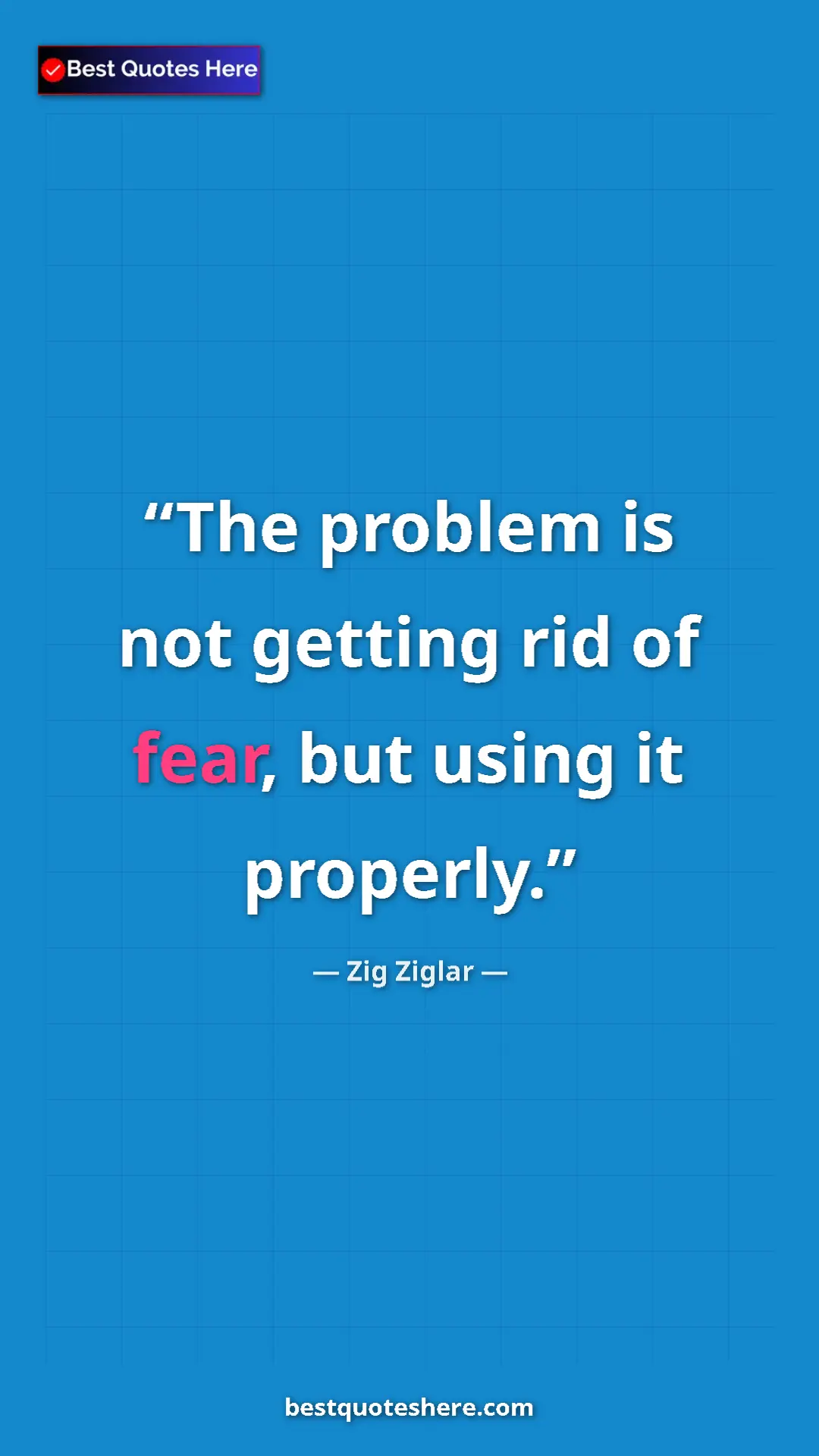 Pinterest quote poster by Zig Ziglar: "The problem is not getting rid of fear, but using it..."