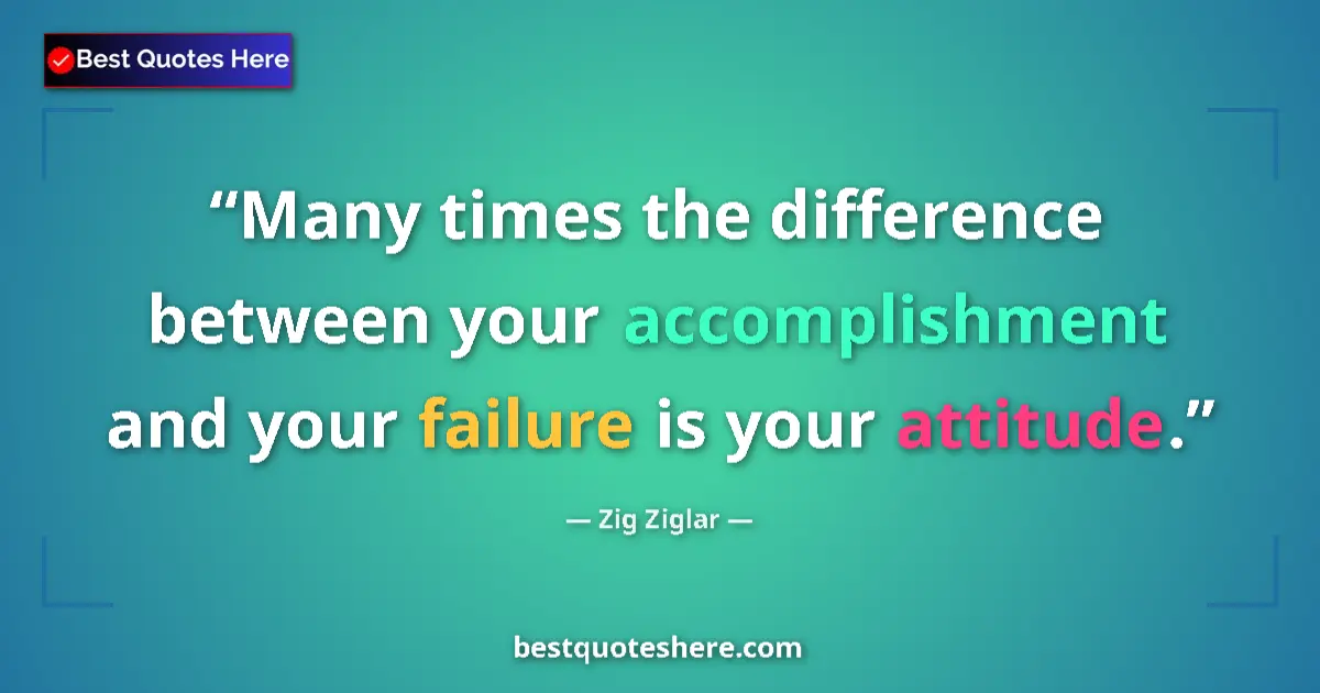 Quote by Zig Ziglar: Many times the difference between your accomplishm