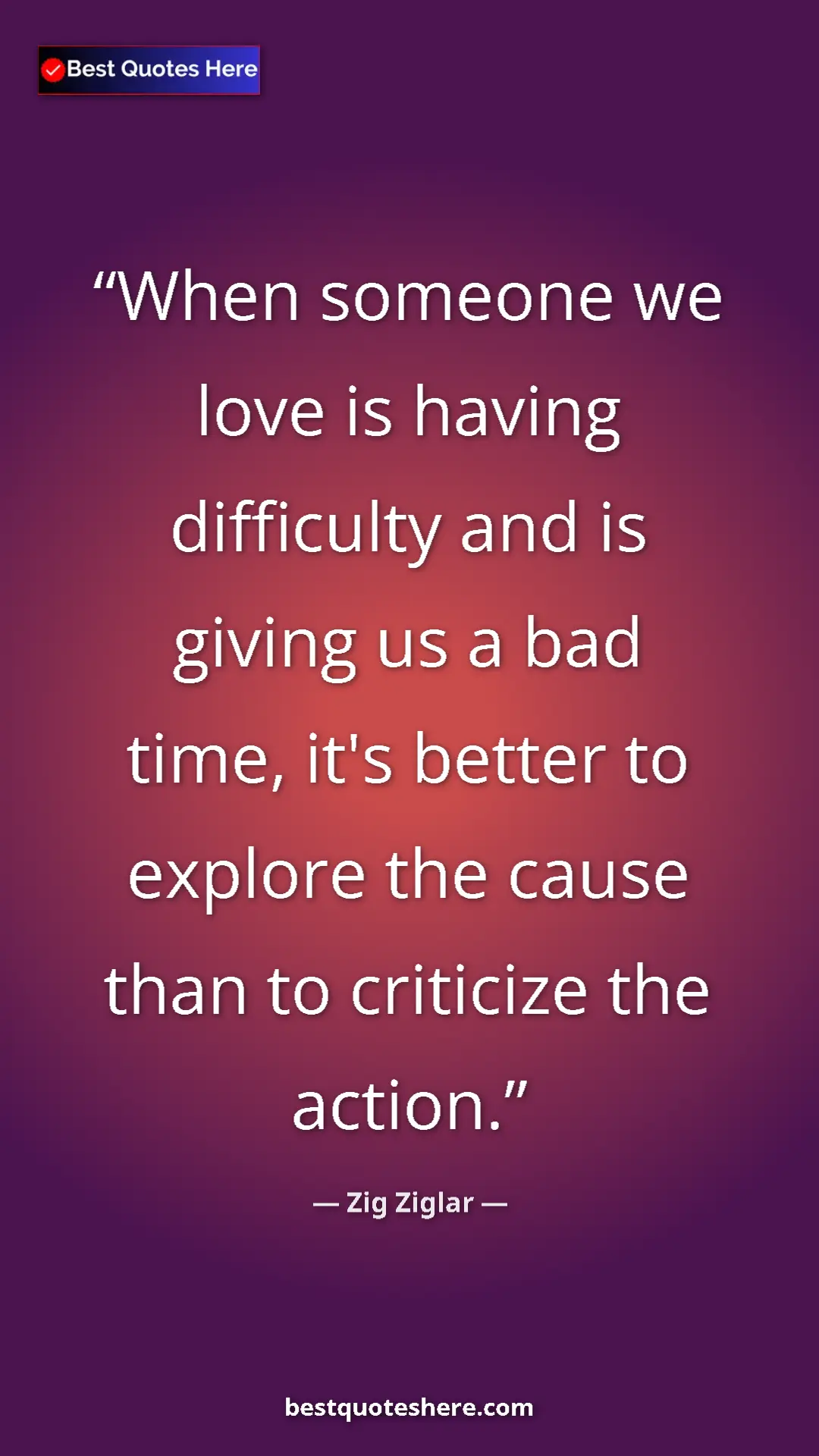 Pinterest quote poster by Zig Ziglar: "When someone we love is having difficulty and is giving us..."