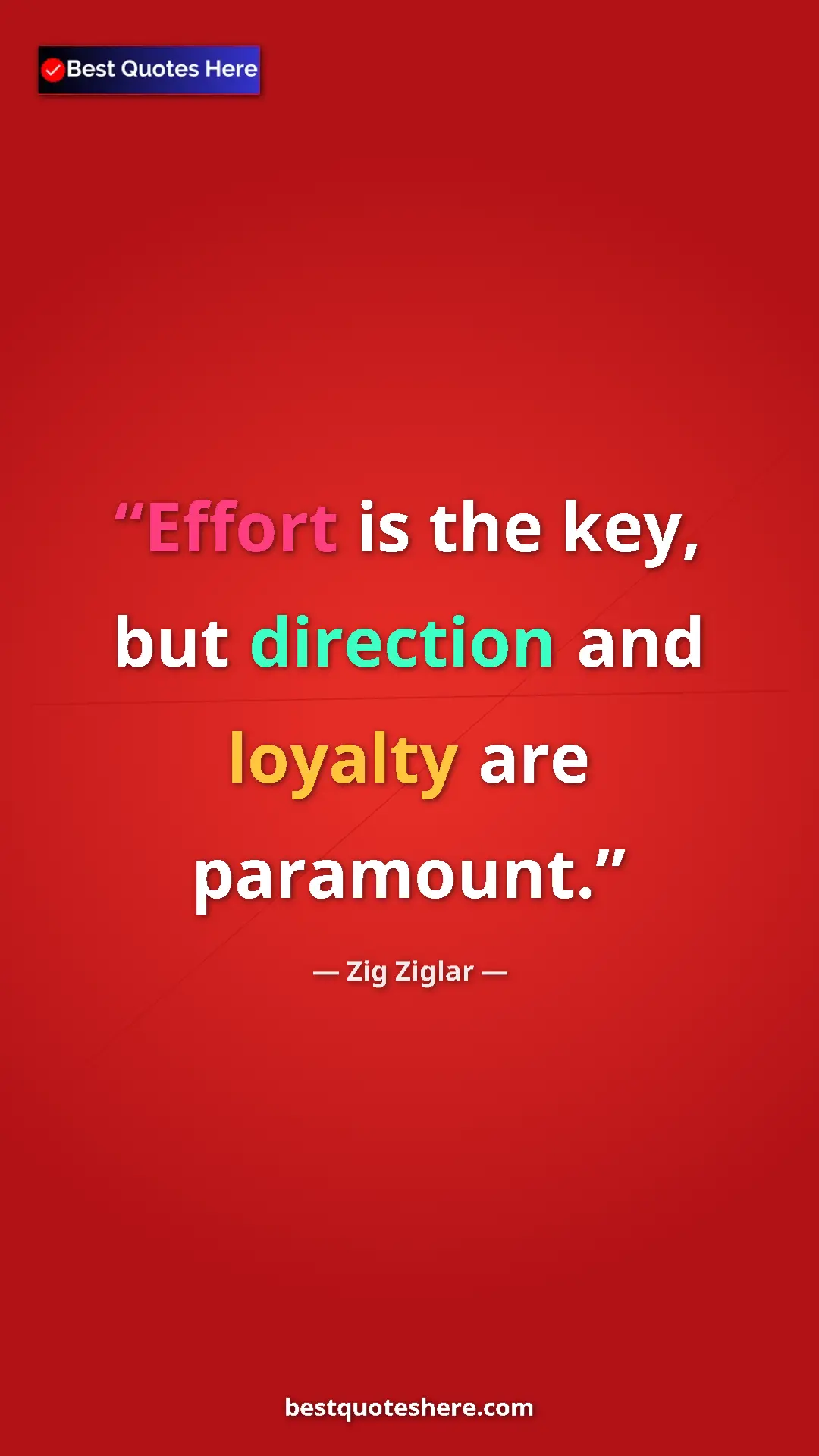 Pinterest quote poster by Zig Ziglar: "Effort is the key, but direction and loyalty are paramount."