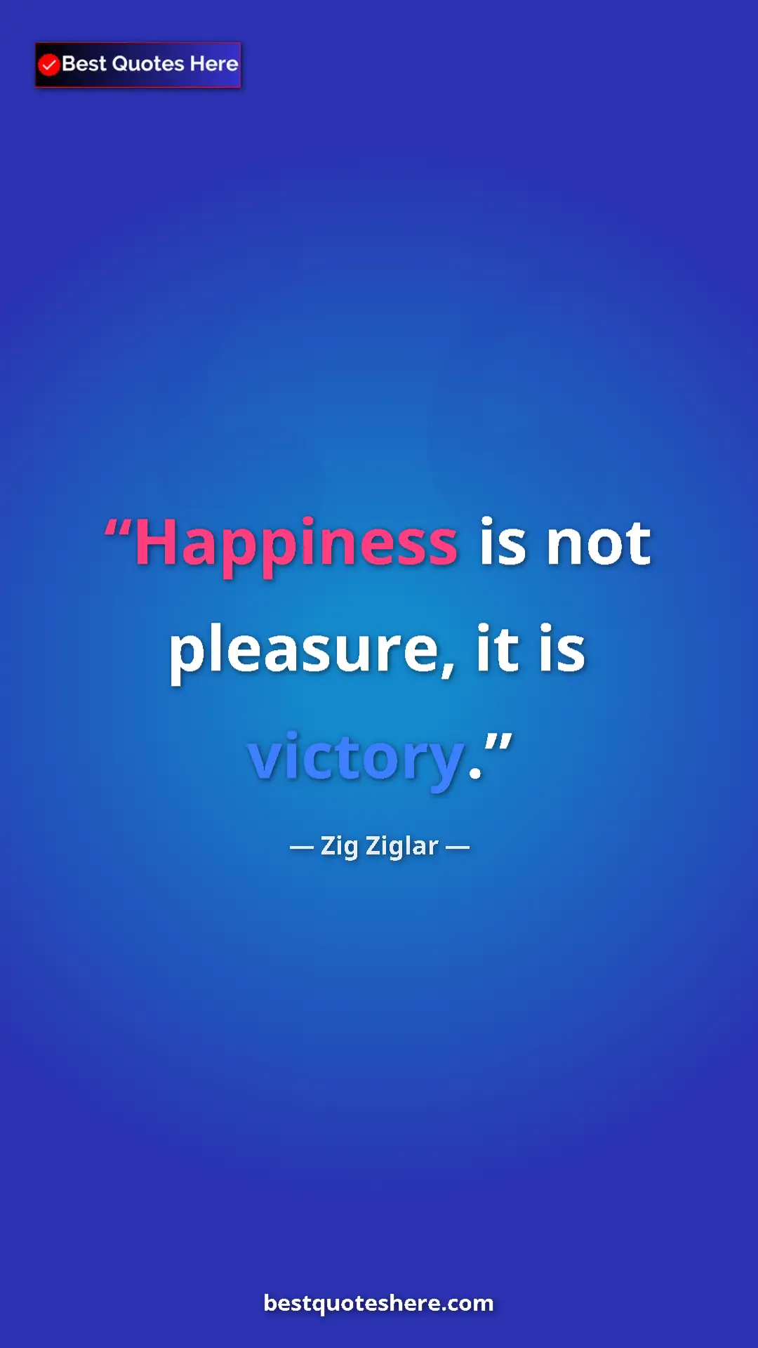 Pinterest quote poster by Zig Ziglar: "Happiness is not pleasure, it is victory."