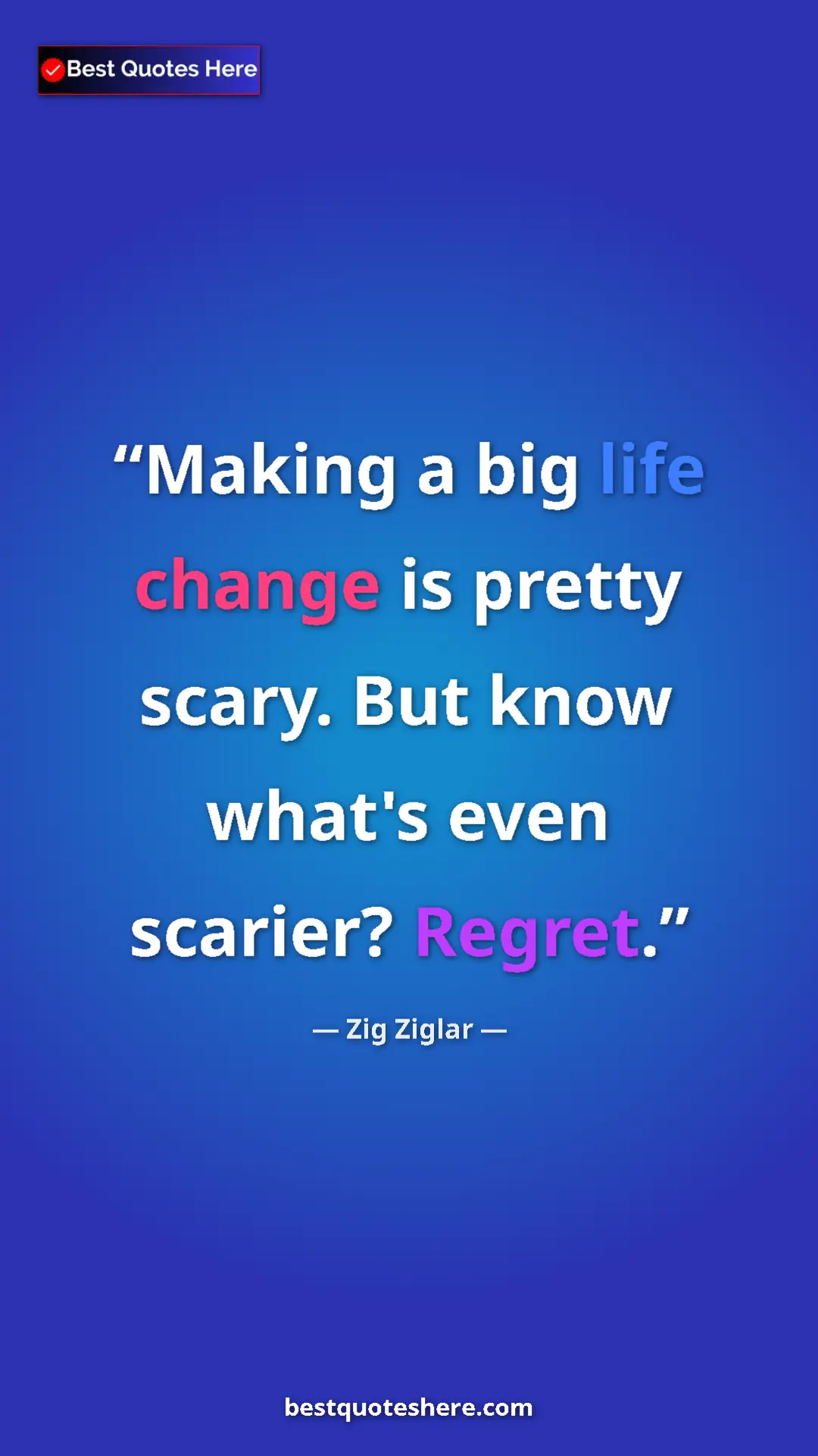 Pinterest quote poster by Zig Ziglar: "Making a big life change is pretty scary. But know what's..."