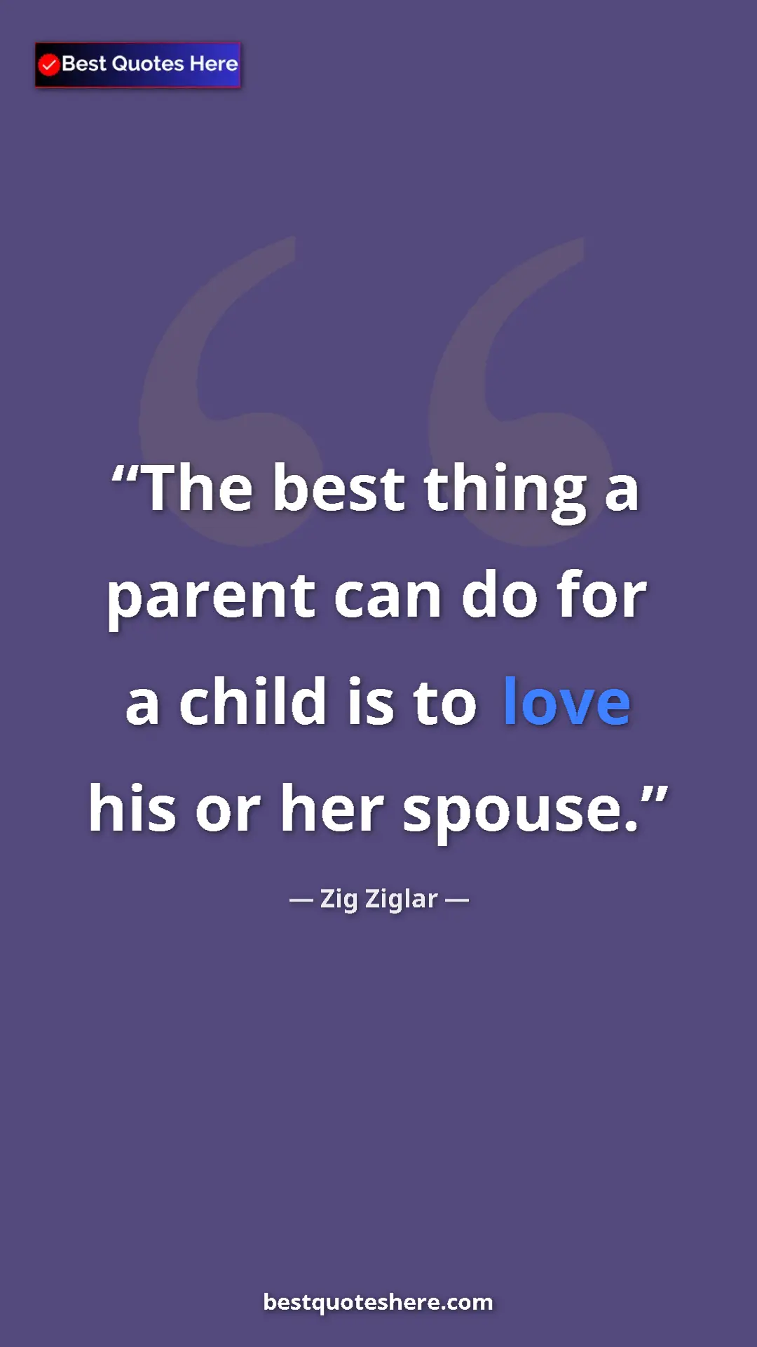 Pinterest quote poster by Zig Ziglar: "The best thing a parent can do for a child is to love his..."