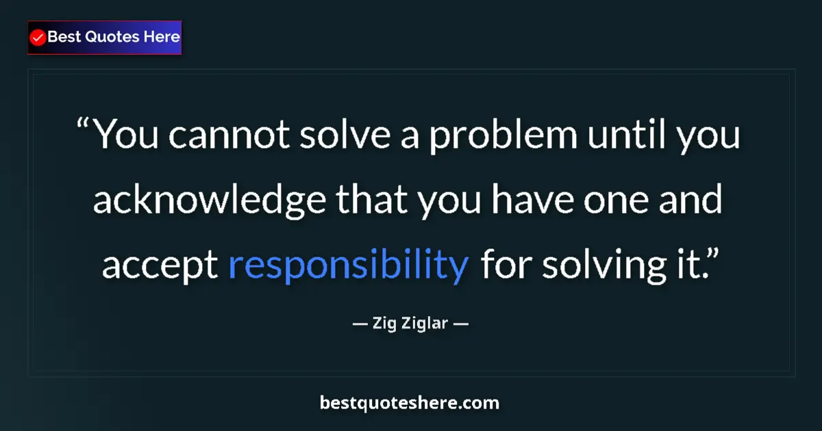 Quote by Zig Ziglar: You cannot solve a problem until you acknowledge t