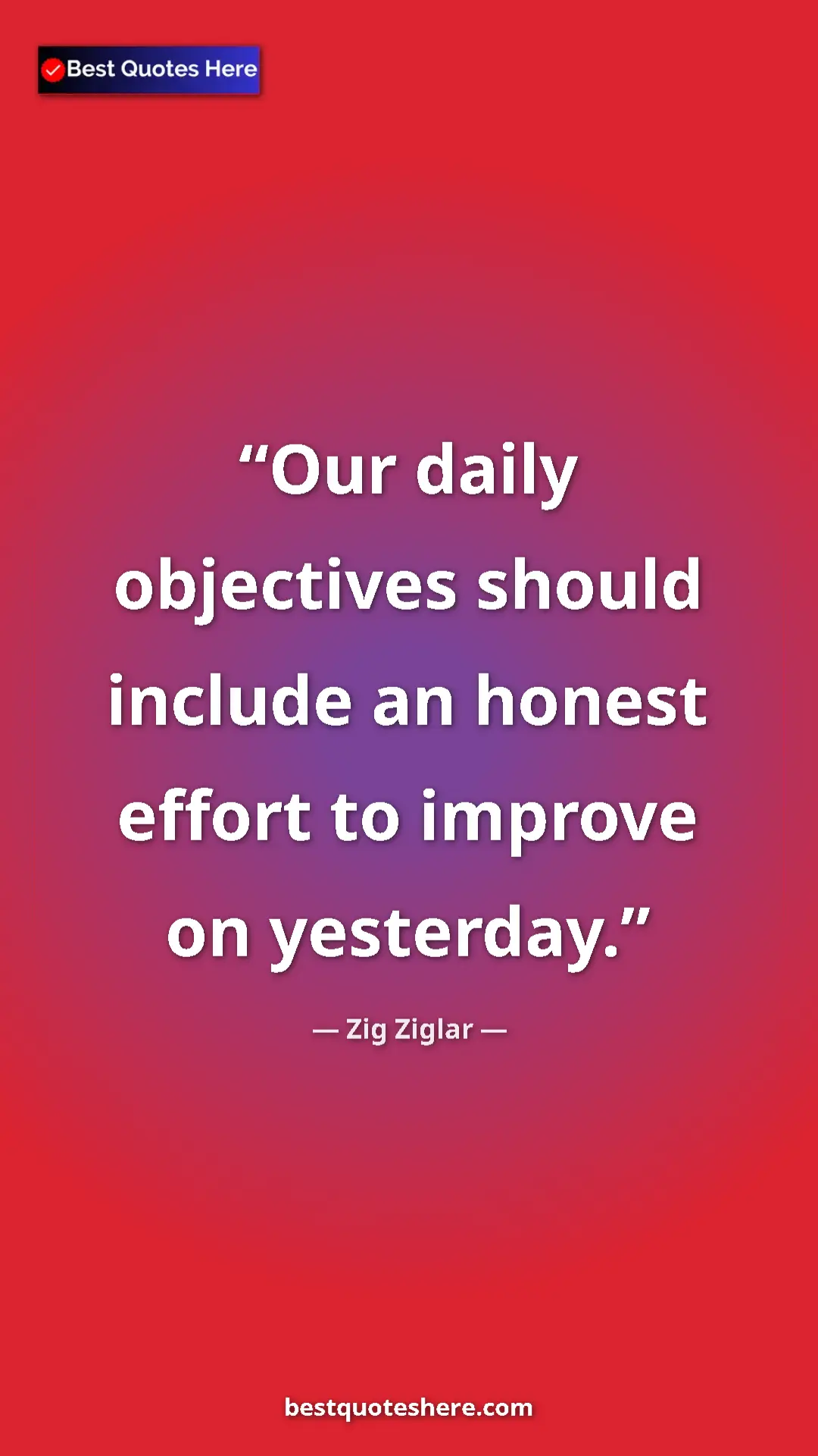 Pinterest quote poster by Zig Ziglar: "Our daily objectives should include an honest effort to..."