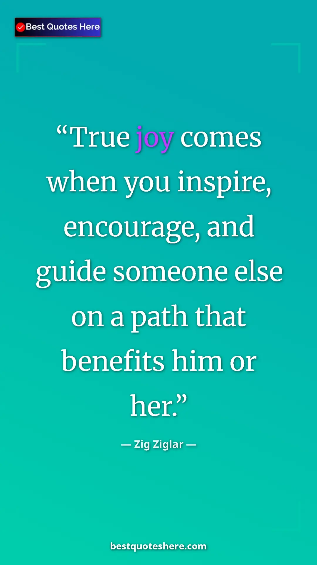 Pinterest quote poster by Zig Ziglar: "True joy comes when you inspire, encourage, and guide..."