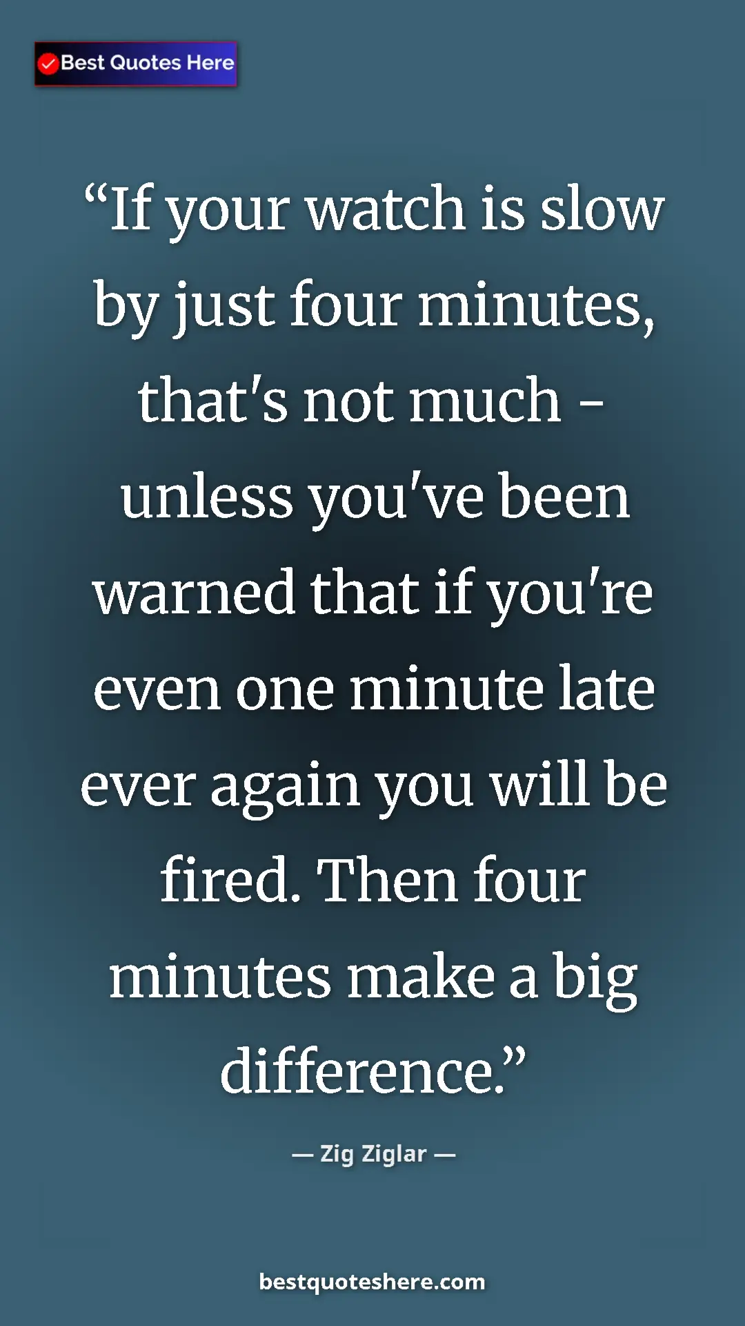 Pinterest quote poster by Zig Ziglar: "If your watch is slow by just four minutes, that's not much..."