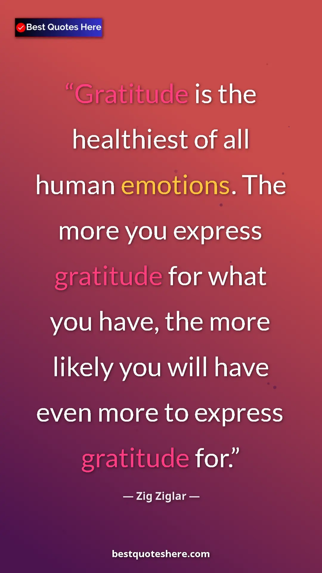 Pinterest quote poster by Zig Ziglar: "Gratitude is the healthiest of all human emotions. The more..."