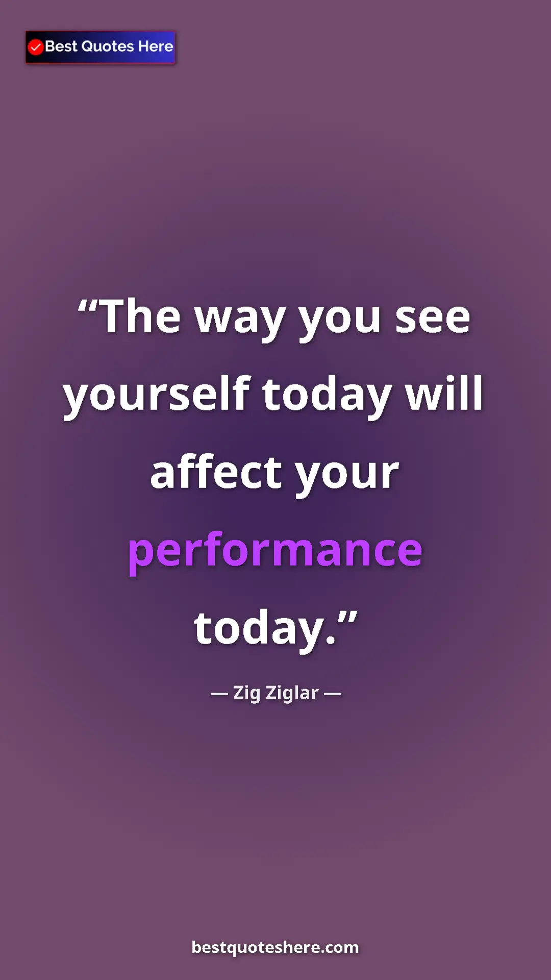 Pinterest quote poster by Zig Ziglar: "The way you see yourself today will affect your performance..."