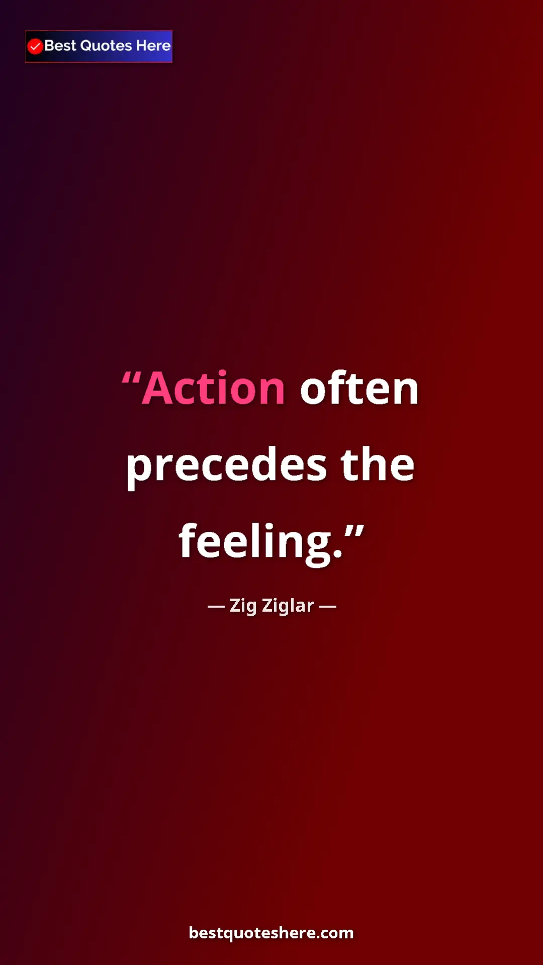 Pinterest quote poster by Zig Ziglar: "Action often precedes the feeling."