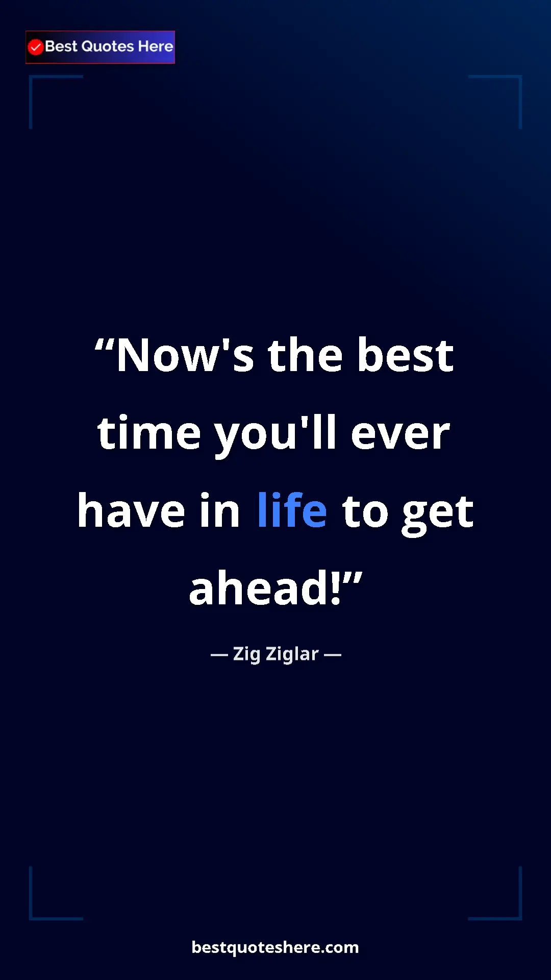 Pinterest quote poster by Zig Ziglar: "Now's the best time you'll ever have in life to get ahead!"
