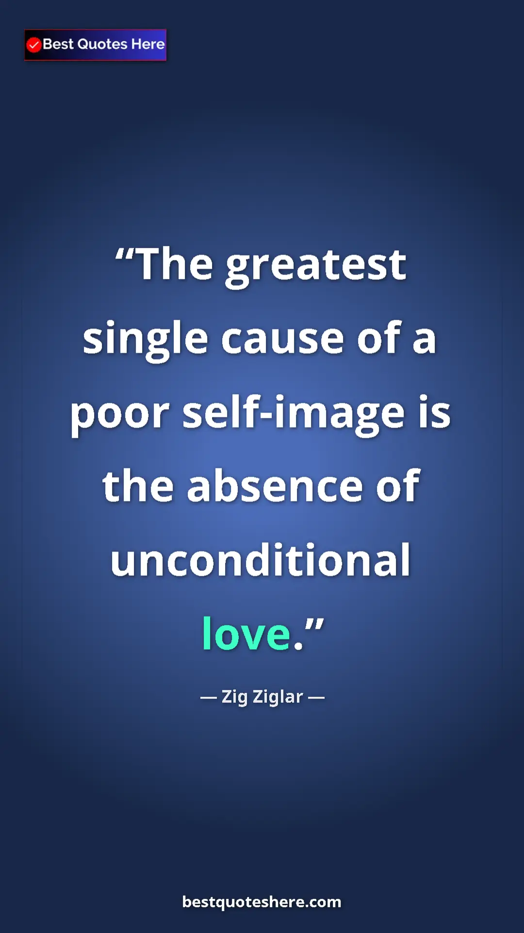 Pinterest quote poster by Zig Ziglar: "The greatest single cause of a poor self-image is the..."