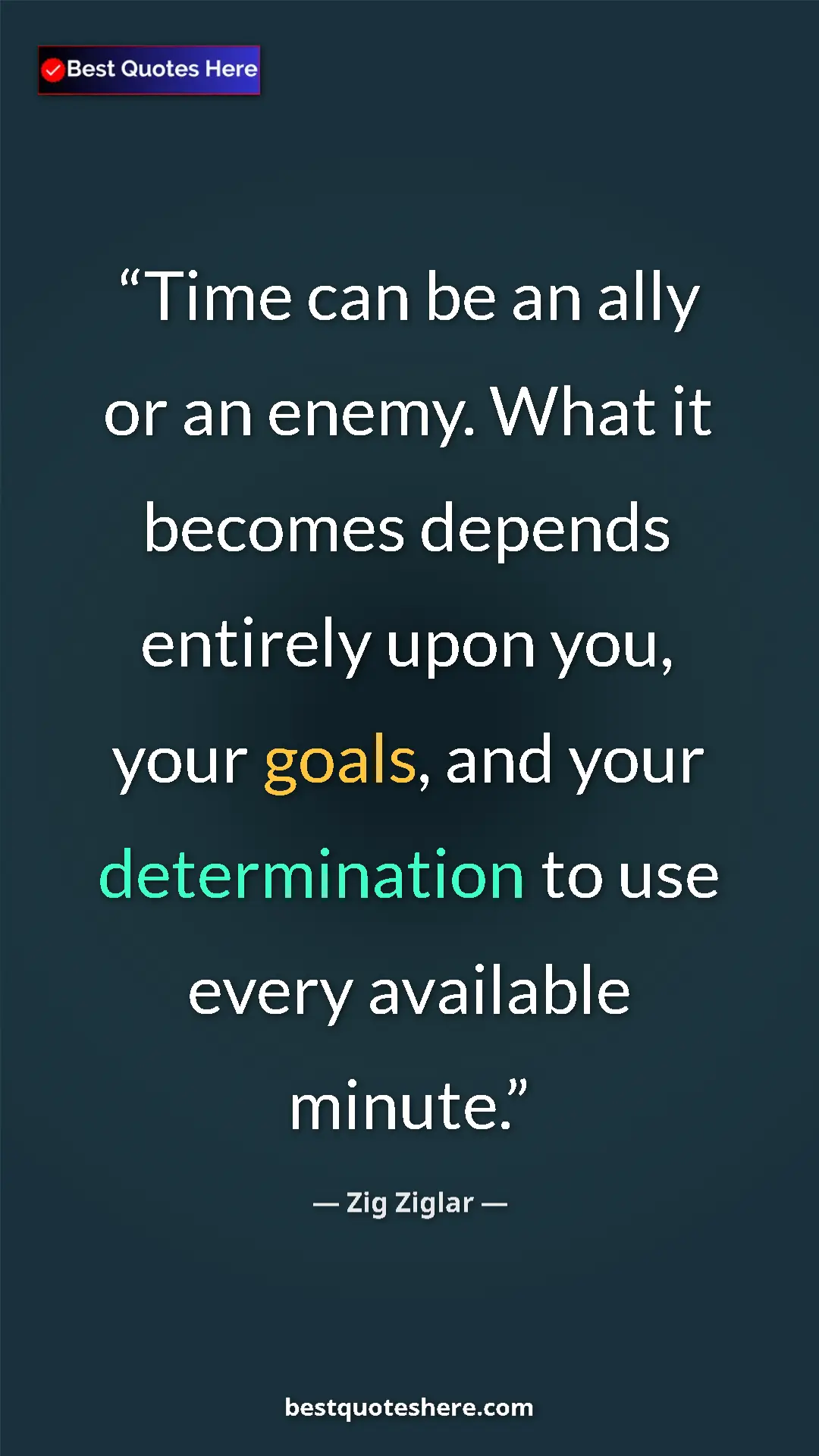 Pinterest quote poster by Zig Ziglar: "Time can be an ally or an enemy. What it becomes depends..."