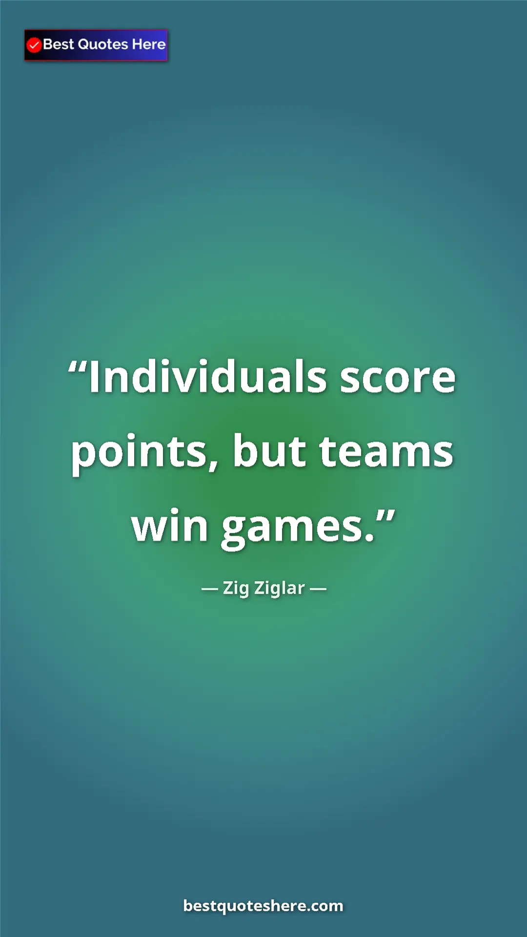 Pinterest quote poster by Zig Ziglar: "Individuals score points, but teams win games."