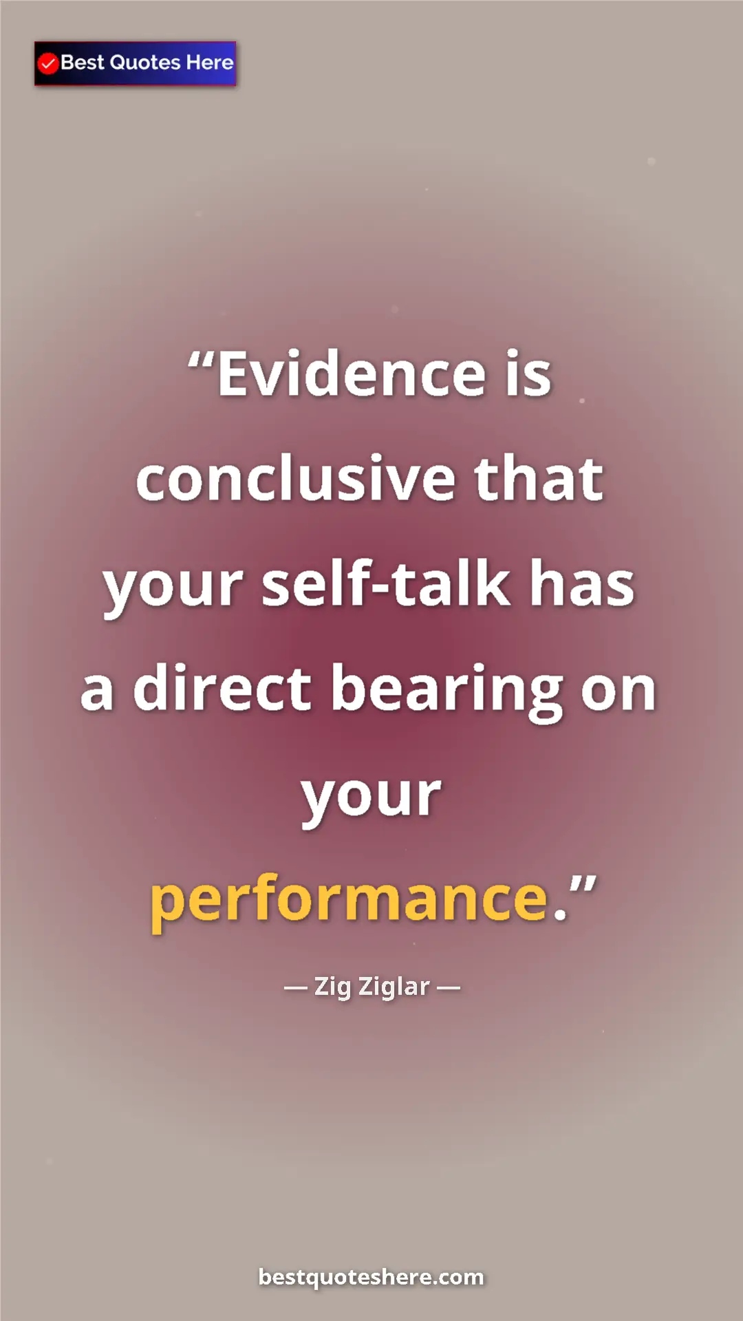 Pinterest quote poster by Zig Ziglar: "Evidence is conclusive that your self-talk has a direct..."
