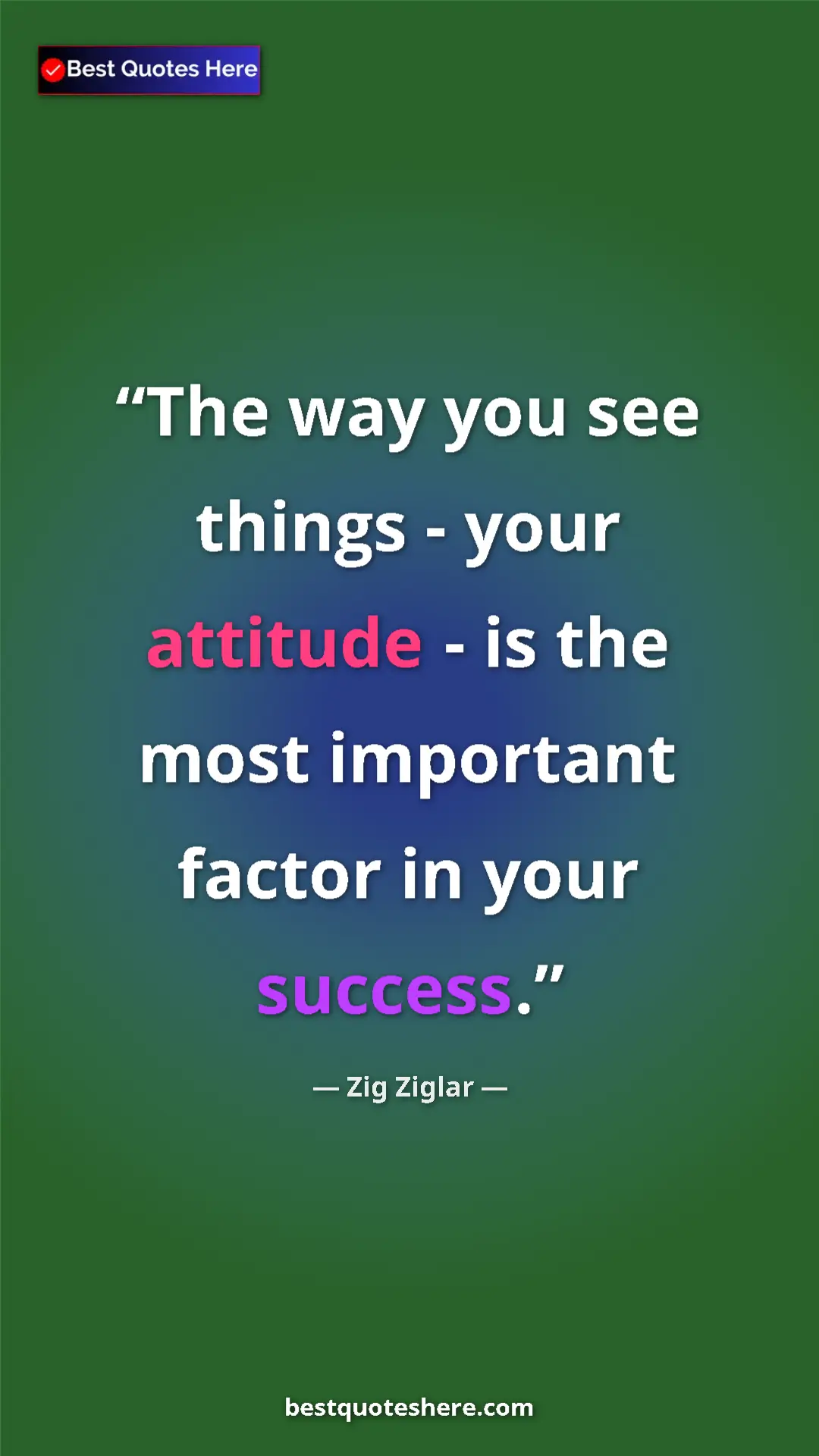 Pinterest quote poster by Zig Ziglar: "The way you see things - your attitude - is the most..."