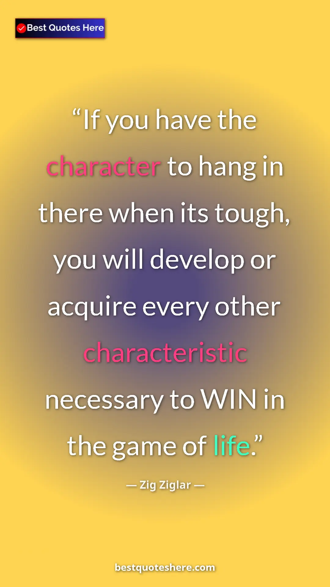 Pinterest quote poster by Zig Ziglar: "If you have the character to hang in there when its tough,..."