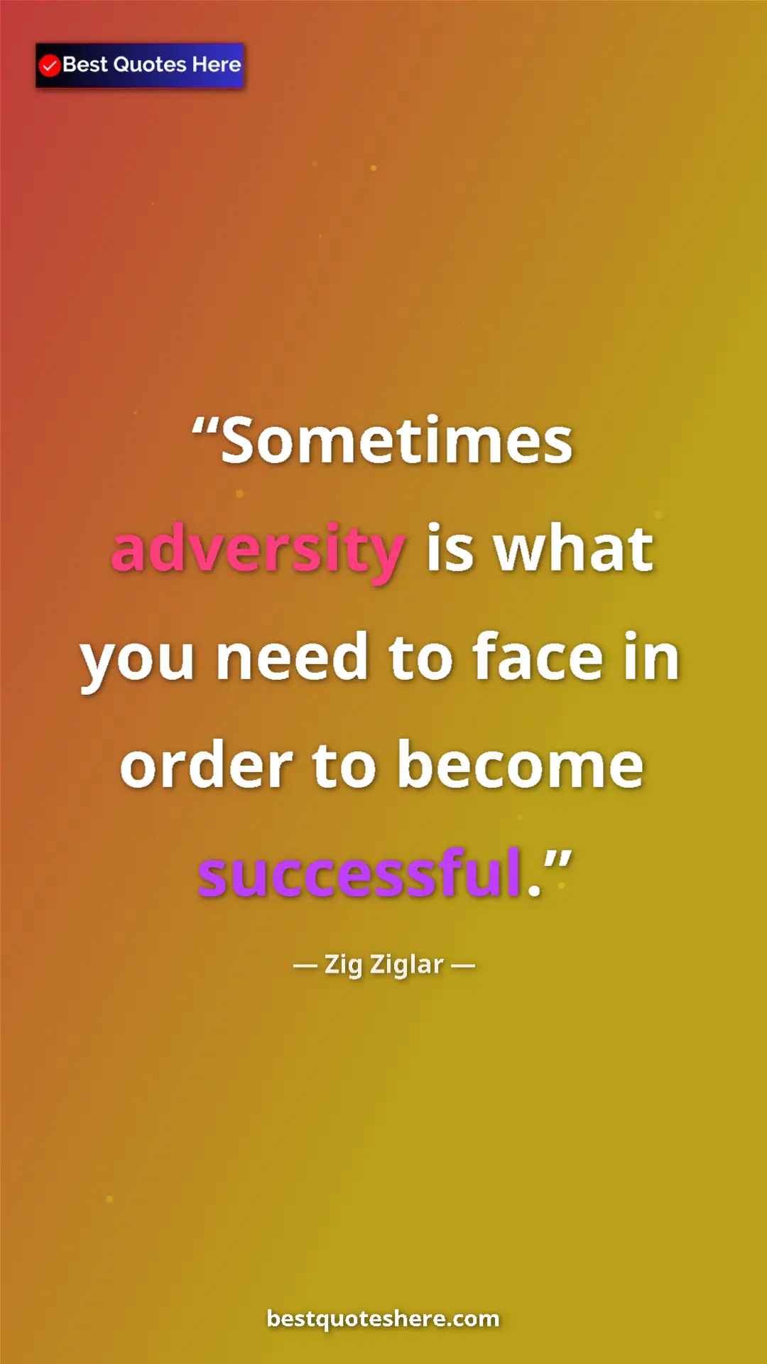 Pinterest quote poster by Zig Ziglar: "Sometimes adversity is what you need to face in order to..."