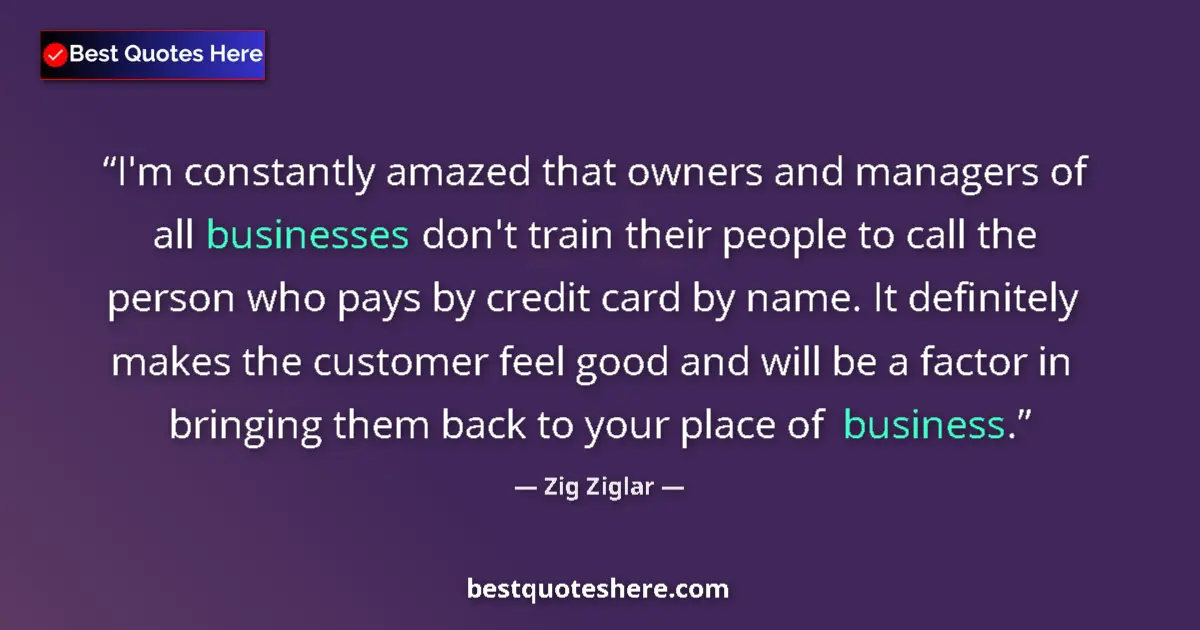 Quote by Zig Ziglar: I'm constantly amazed that owners and managers of 