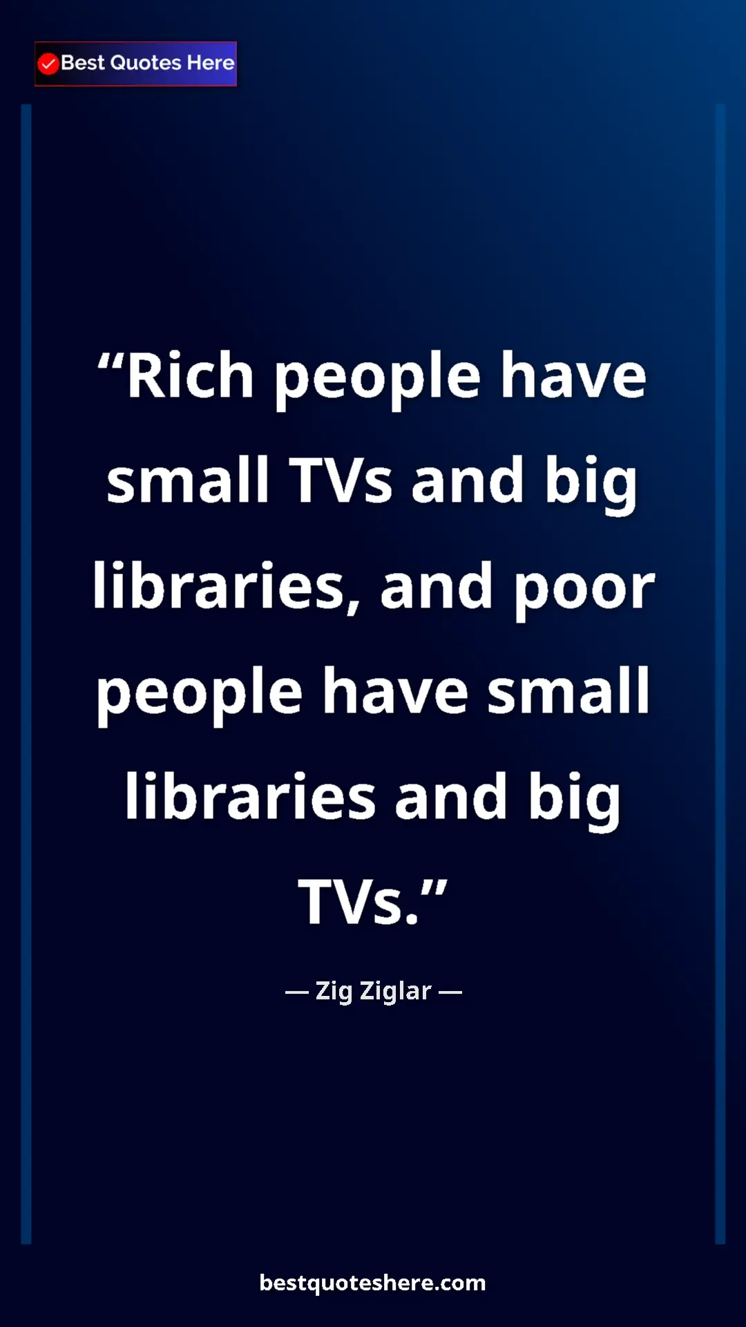 Pinterest quote poster by Zig Ziglar: "Rich people have small TVs and big libraries, and poor..."