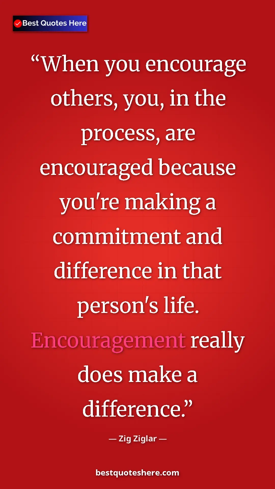 Pinterest quote poster by Zig Ziglar: "When you encourage others, you, in the process, are..."