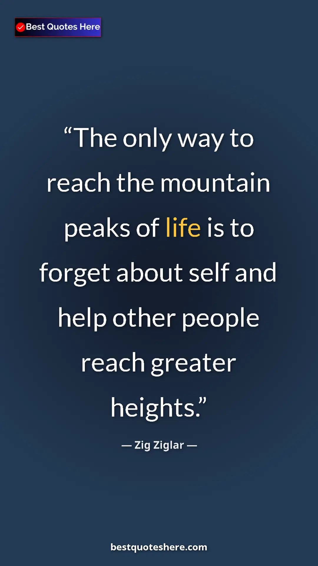 Zig Ziglar Quote Card: "The only way to reach the mountain peaks of life is to..." Pinterest quote poster by Zig Ziglar: "The only way to reach the mountain peaks of life is to..."