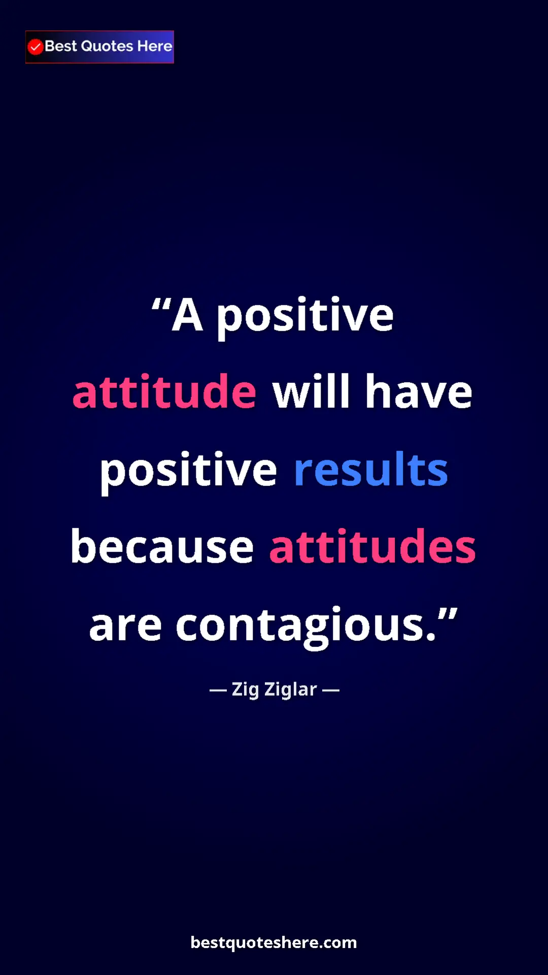 Pinterest quote poster by Zig Ziglar: "A positive attitude will have positive results because attit"