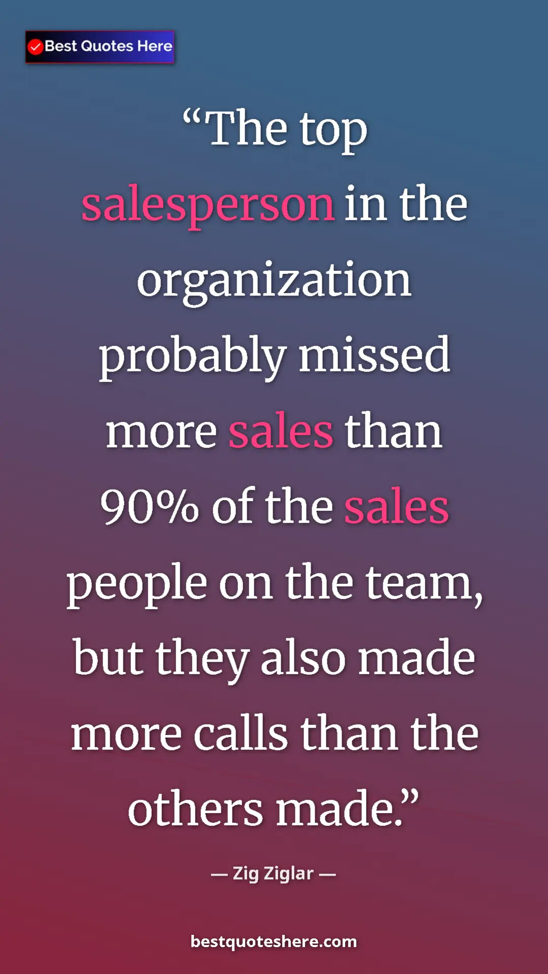 Pinterest quote poster by Zig Ziglar: "The top salesperson in the organization probably missed..."