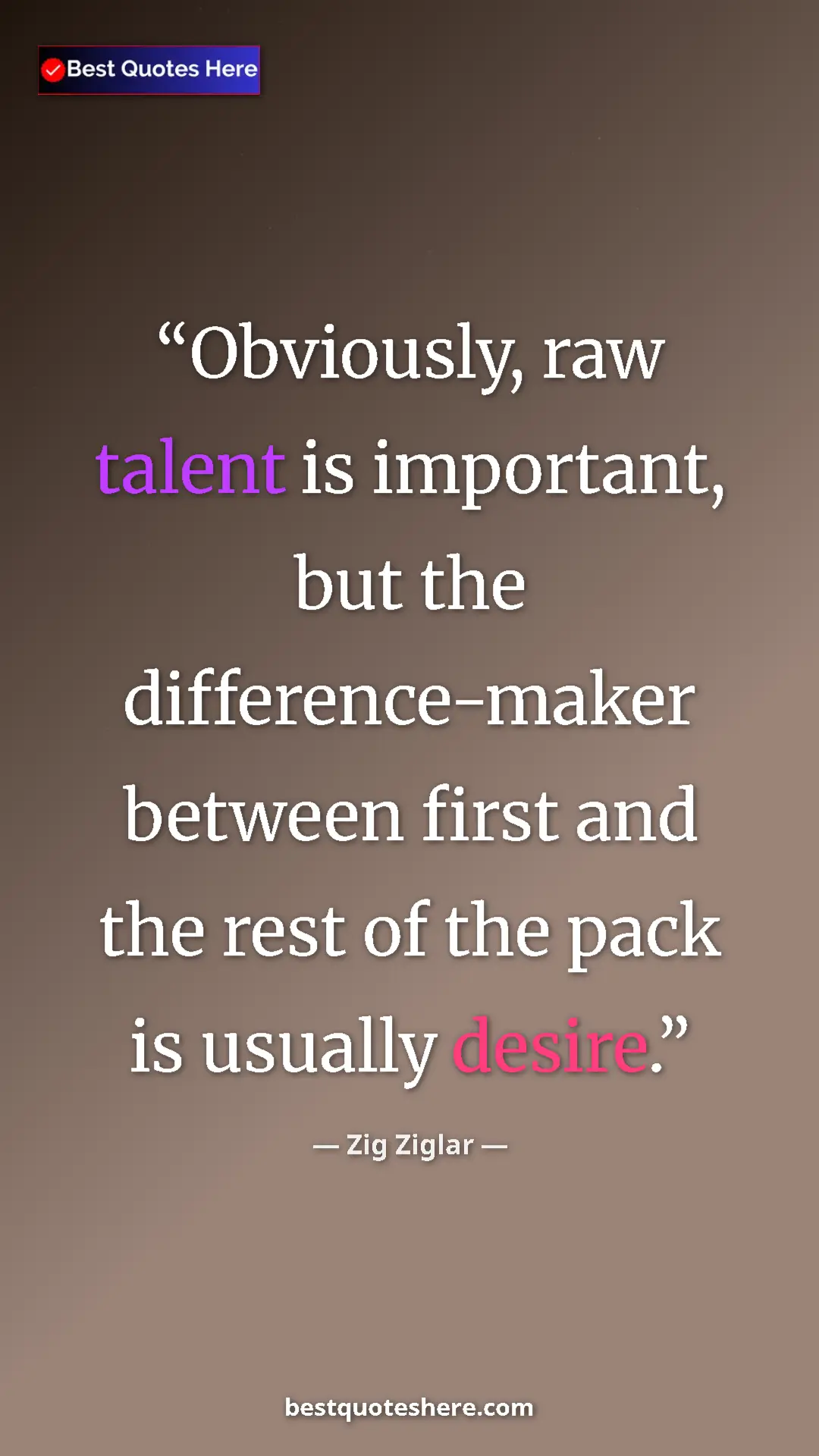 Pinterest quote poster by Zig Ziglar: "Obviously, raw talent is important, but the difference-maker"