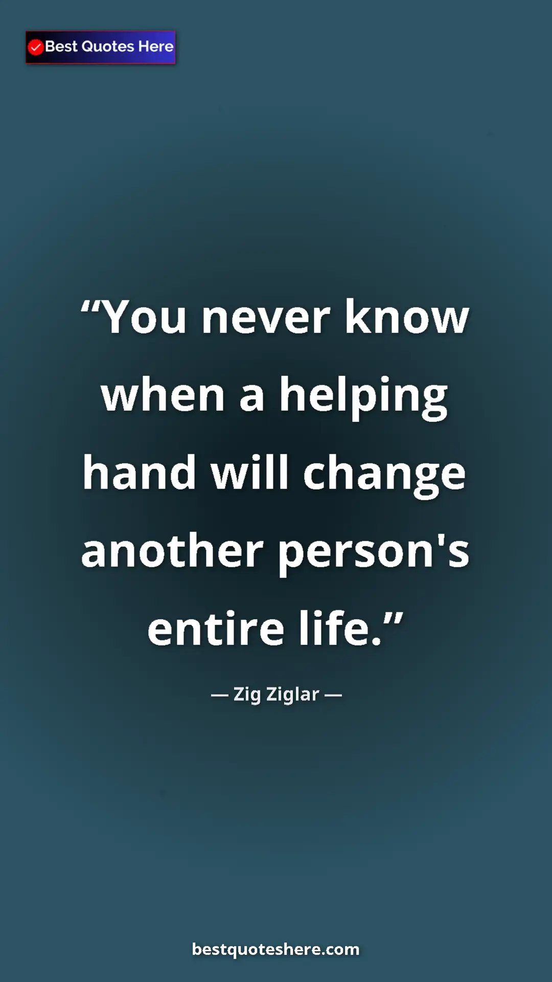 Pinterest quote poster by Zig Ziglar: "You never know when a helping hand will change another..."