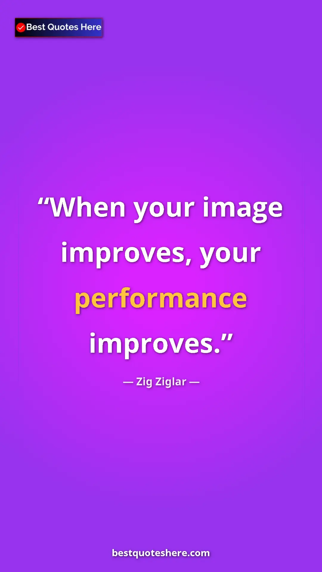 Pinterest quote poster by Zig Ziglar: "When your image improves, your performance improves."