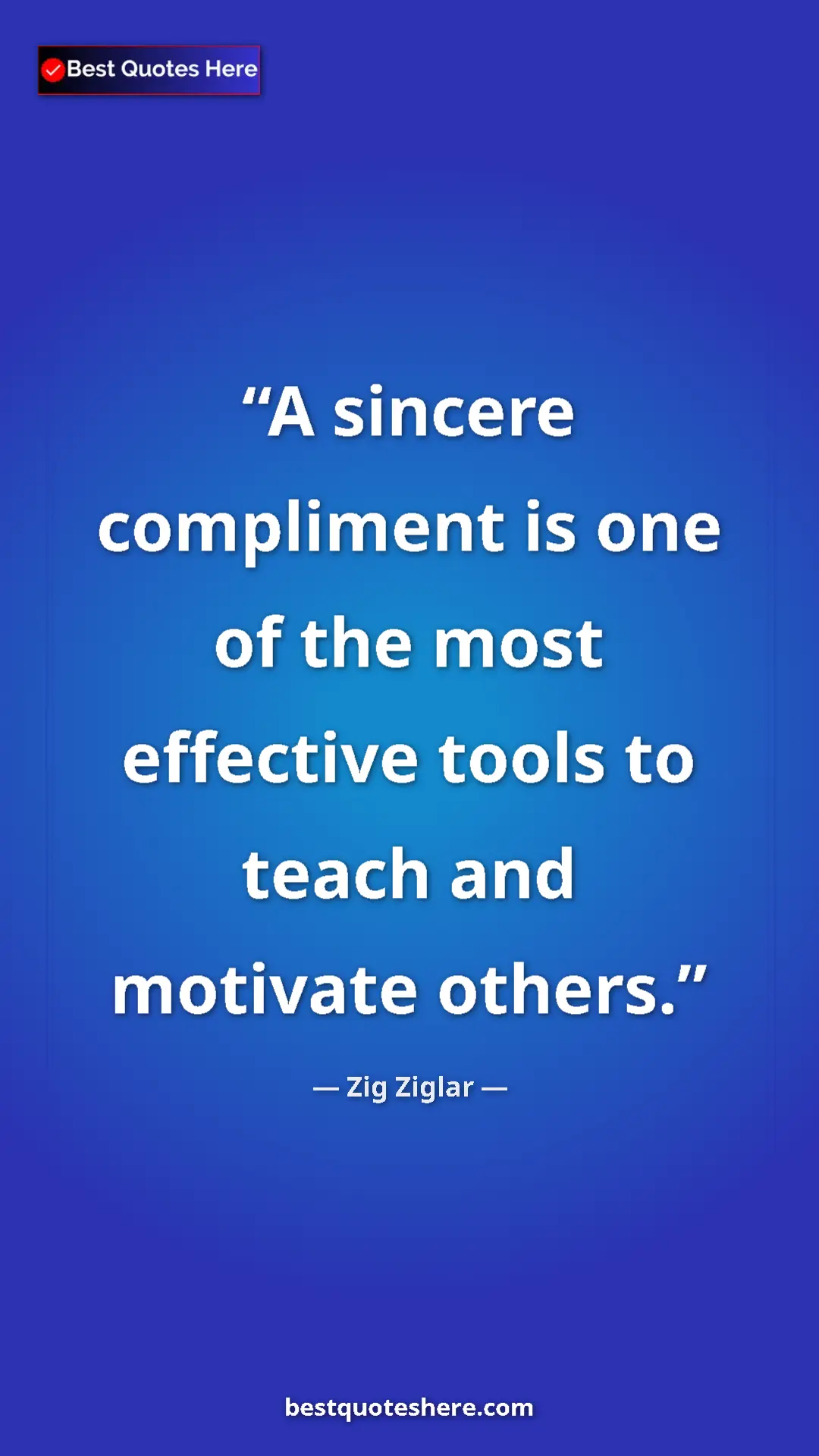 Pinterest quote poster by Zig Ziglar: "A sincere compliment is one of the most effective tools to..."