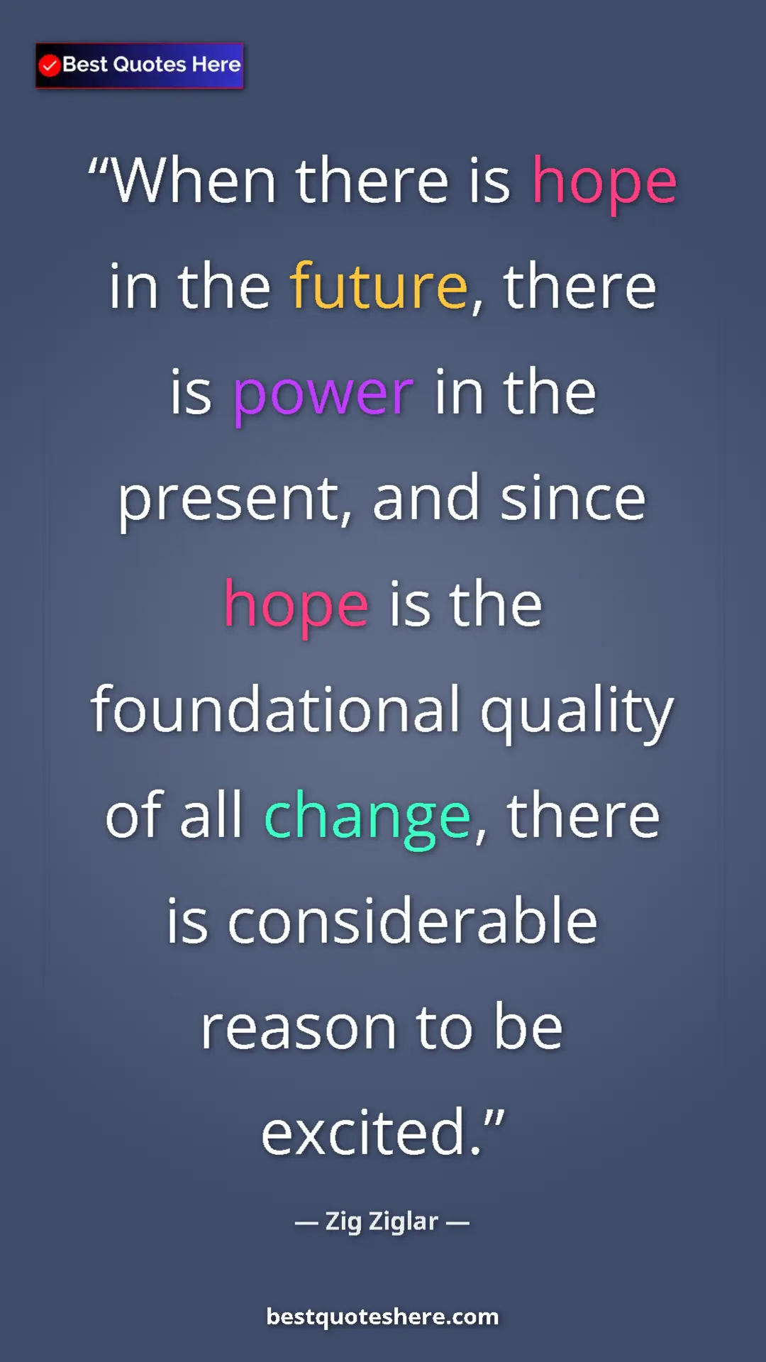 Pinterest quote poster by Zig Ziglar: "When there is hope in the future, there is power in the..."