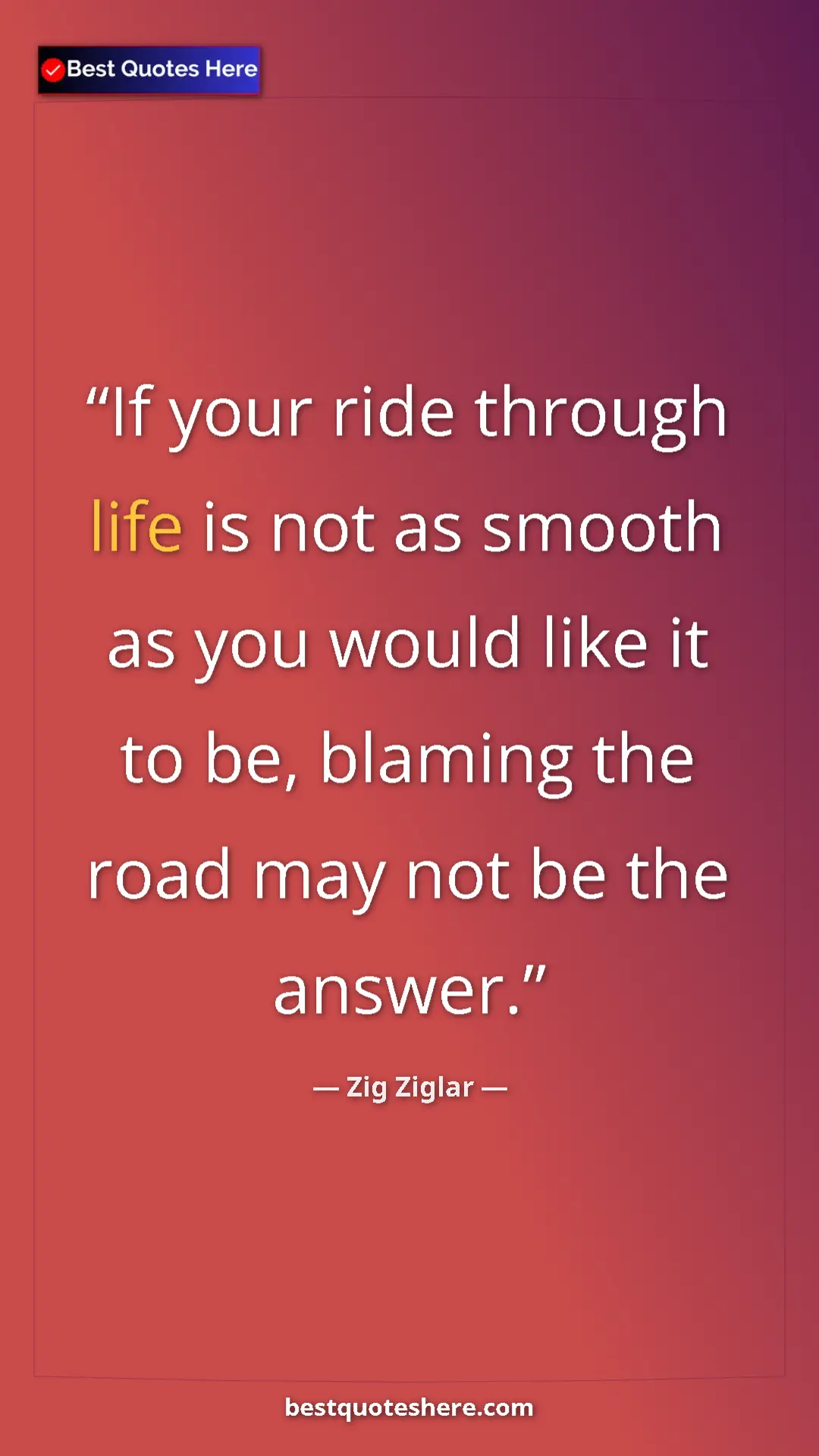 Pinterest quote poster by Zig Ziglar: "If your ride through life is not as smooth as you would..."