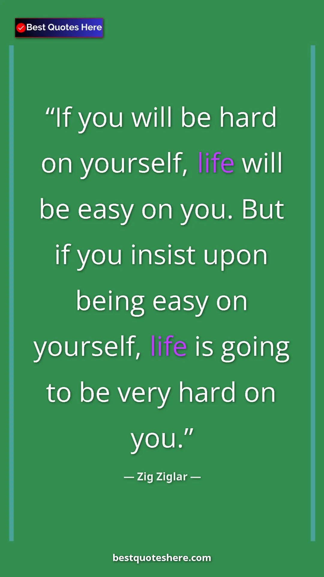 Pinterest quote poster by Zig Ziglar: "If you will be hard on yourself, life will be easy on you...."