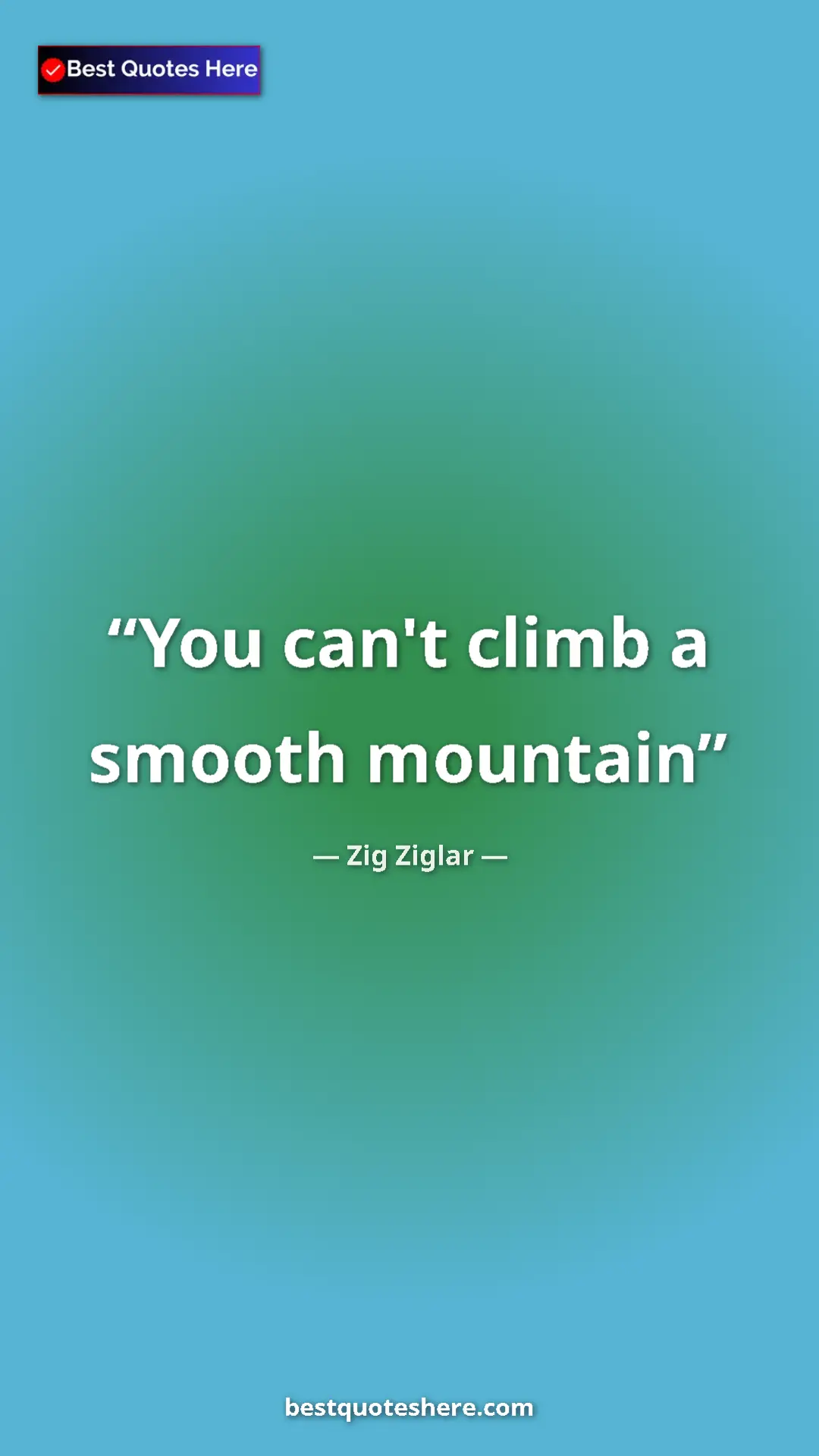 Pinterest quote poster by Zig Ziglar: "You can't climb a smooth mountain"
