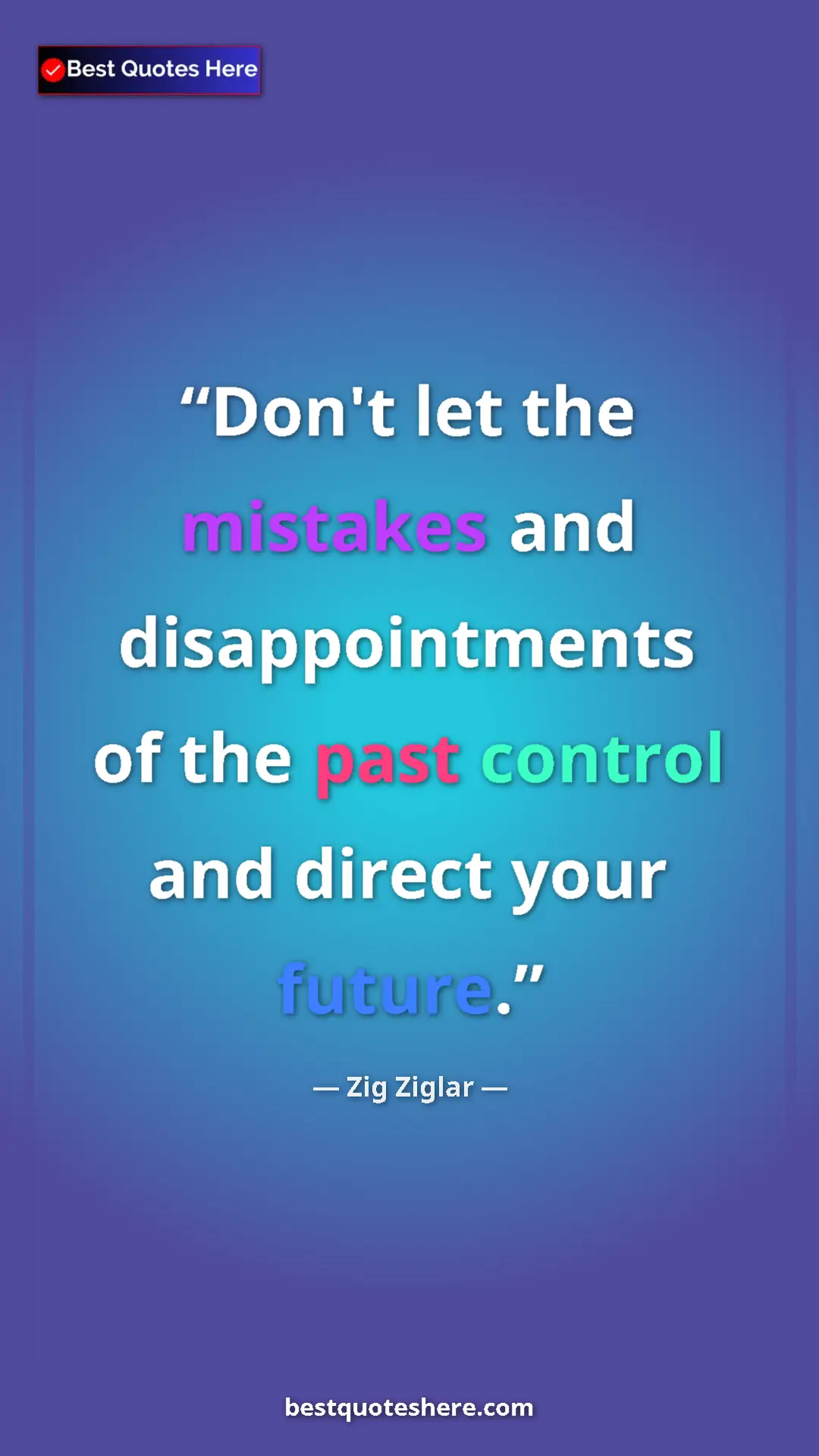 Pinterest quote poster by Zig Ziglar: "Don't let the mistakes and disappointments of the past..."
