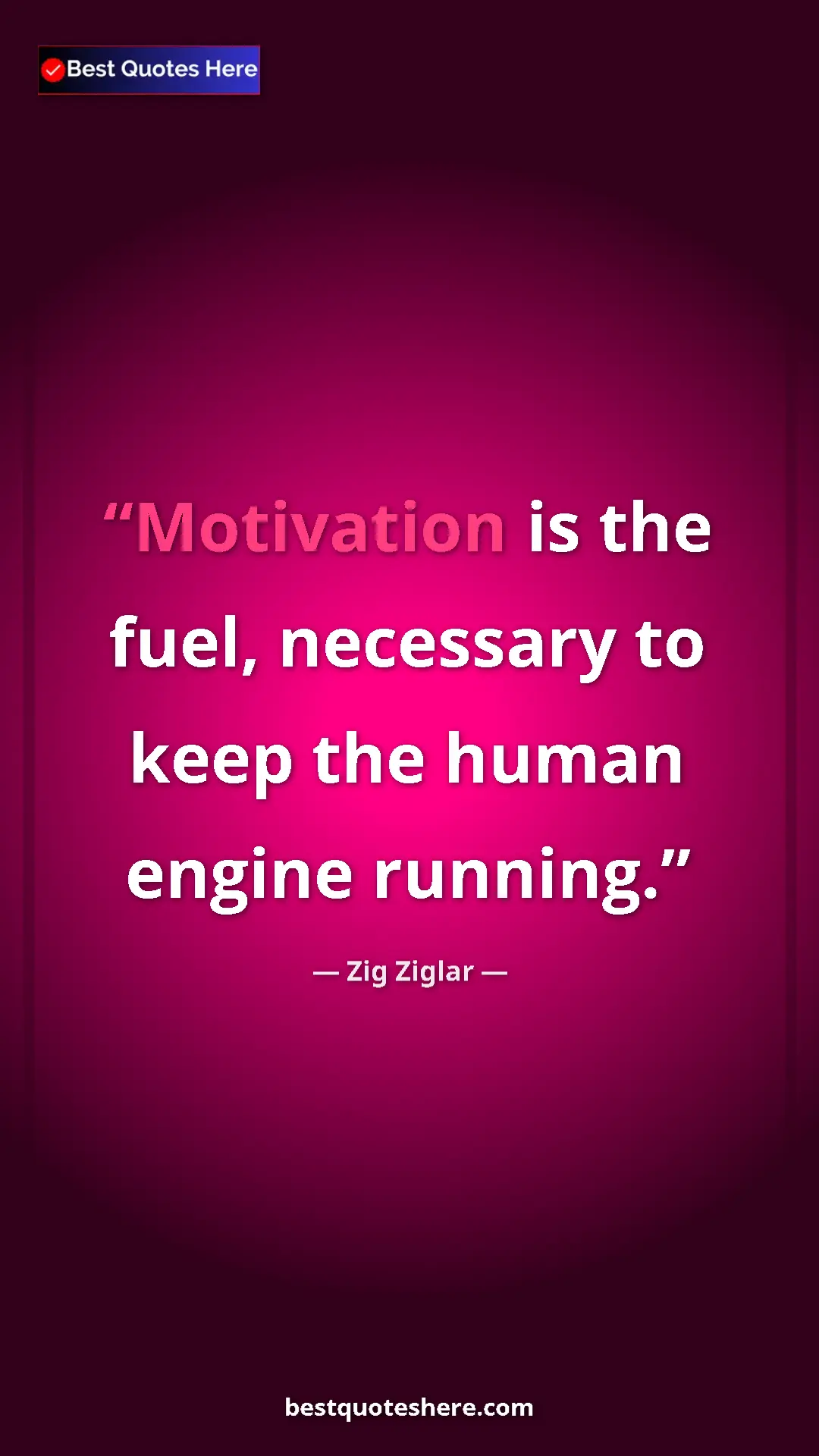 Pinterest quote poster by Zig Ziglar: "Motivation is the fuel, necessary to keep the human engine..."