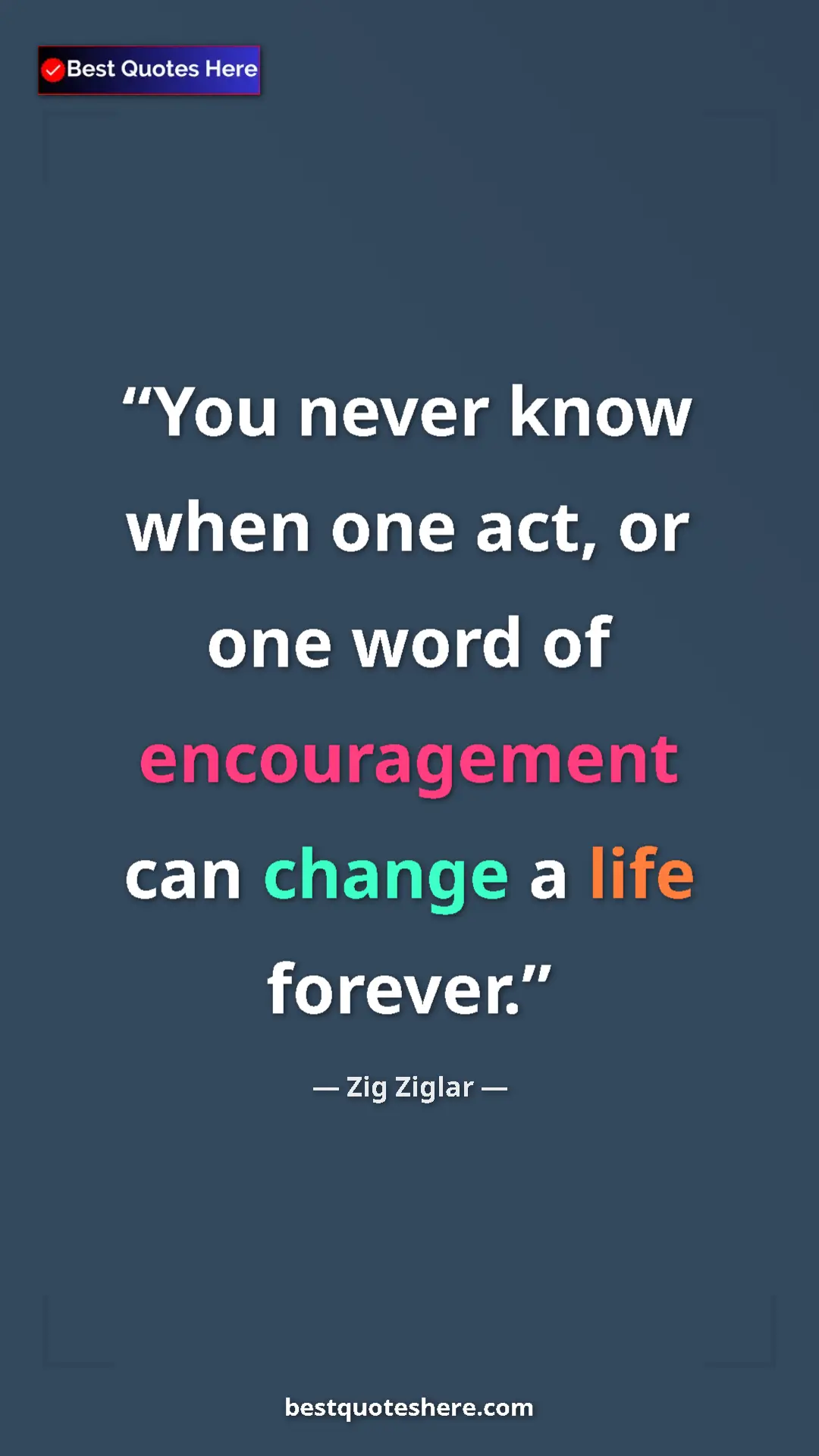 Pinterest quote poster by Zig Ziglar: "You never know when one act, or one word of encouragement..."