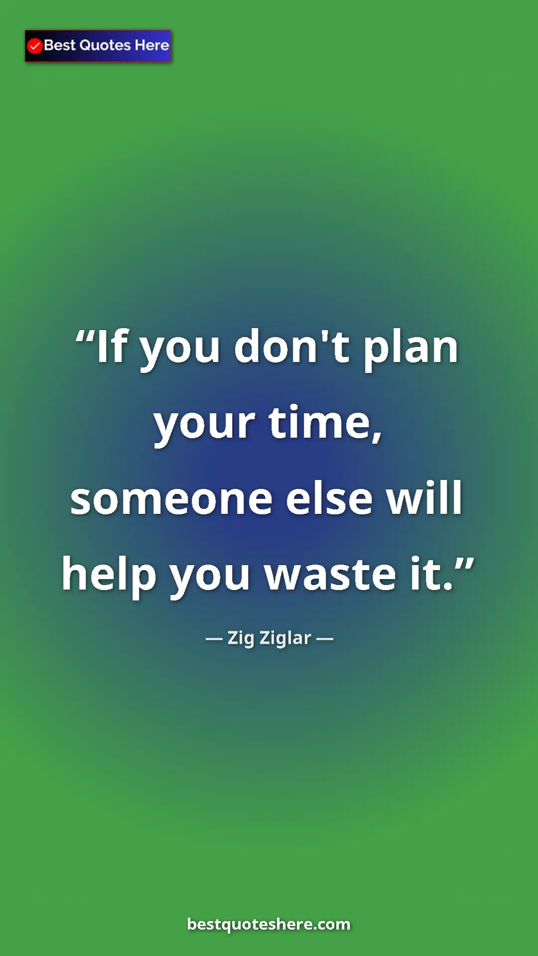 Pinterest quote poster by Zig Ziglar: "If you don't plan your time, someone else will help you..."