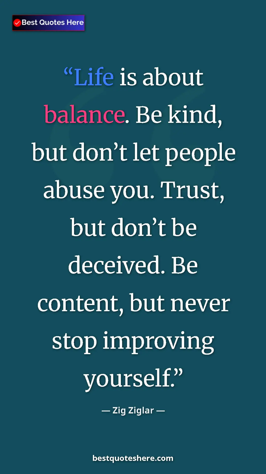 Pinterest quote poster by Zig Ziglar: "Life is about balance. Be kind, but don’t let people abuse..."