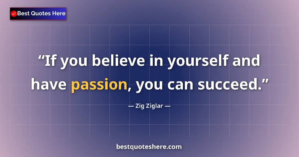 Image for the quote by Zig Ziglar: If you believe in yourself and have passion, you can succeed....