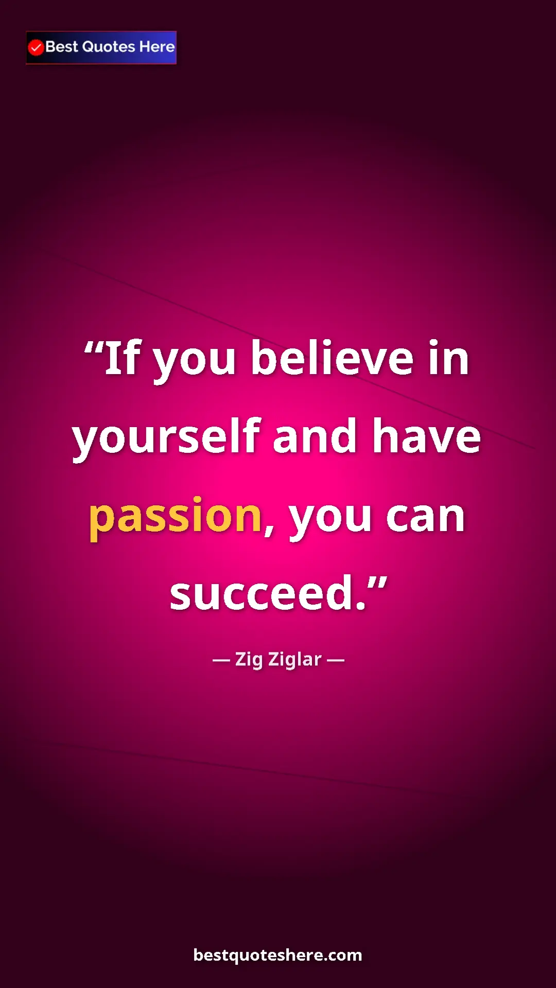 Pinterest quote poster by Zig Ziglar: "If you believe in yourself and have passion, you can..."