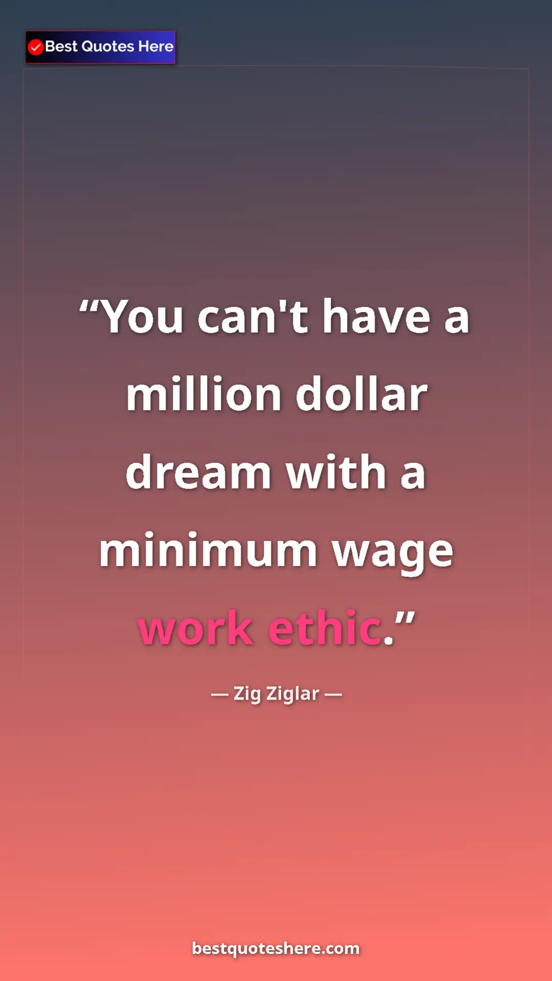Pinterest quote poster by Zig Ziglar: "You can't have a million dollar dream with a minimum wage..."