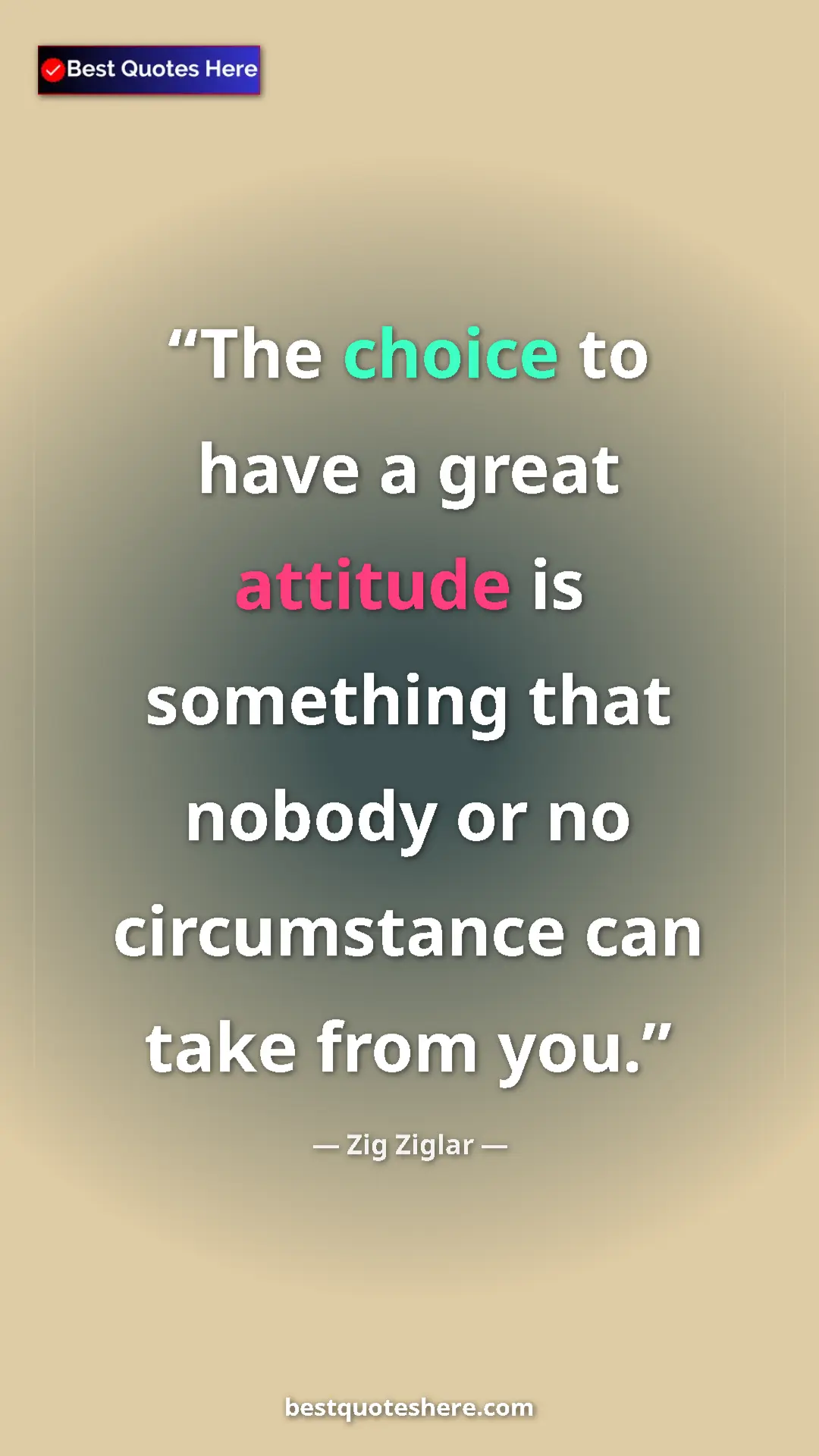 Pinterest quote poster by Zig Ziglar: "The choice to have a great attitude is something that..."
