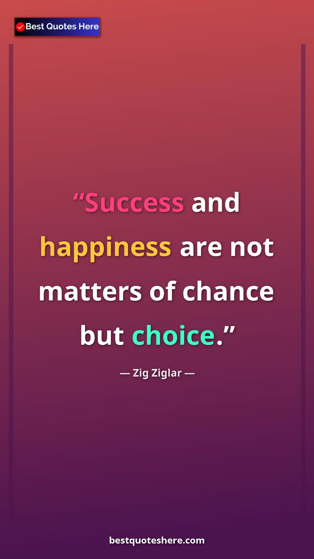 Pinterest quote poster by Zig Ziglar: "Success and happiness are not matters of chance but choice."