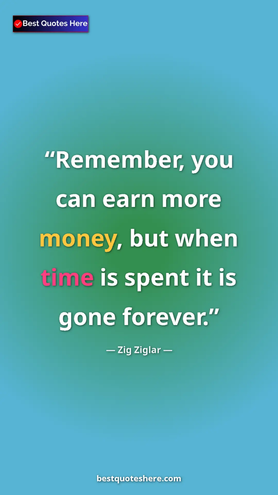 Pinterest quote poster by Zig Ziglar: "Remember, you can earn more money, but when time is spent..."