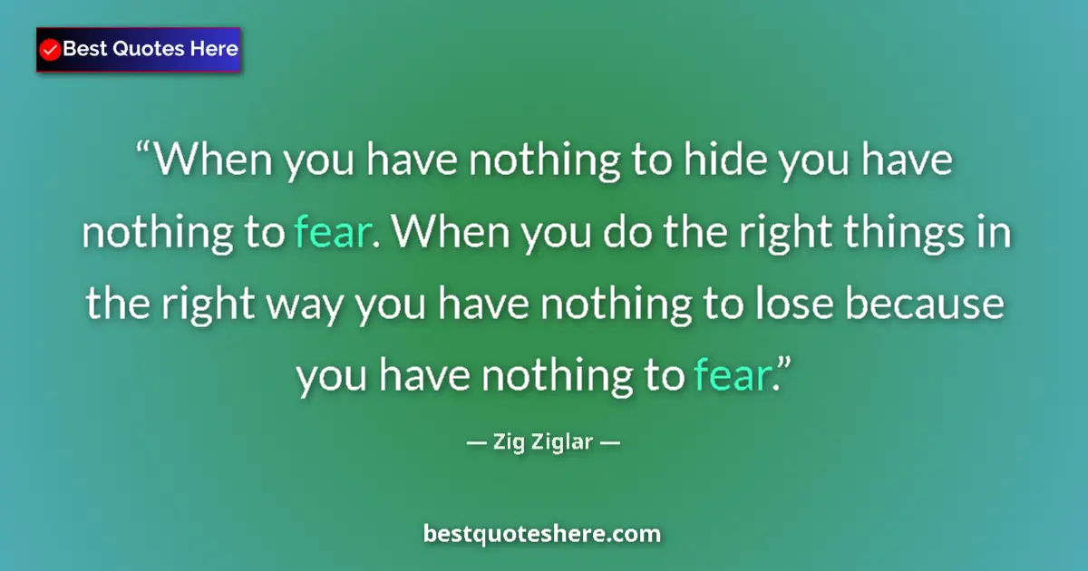 Quote by Zig Ziglar: When you have nothing to hide you have nothing to 