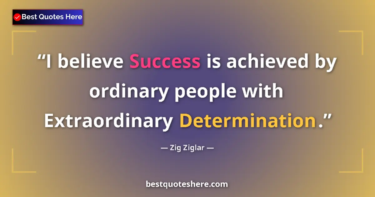 Quote by Zig Ziglar: I believe Success is achieved by ordinary people w