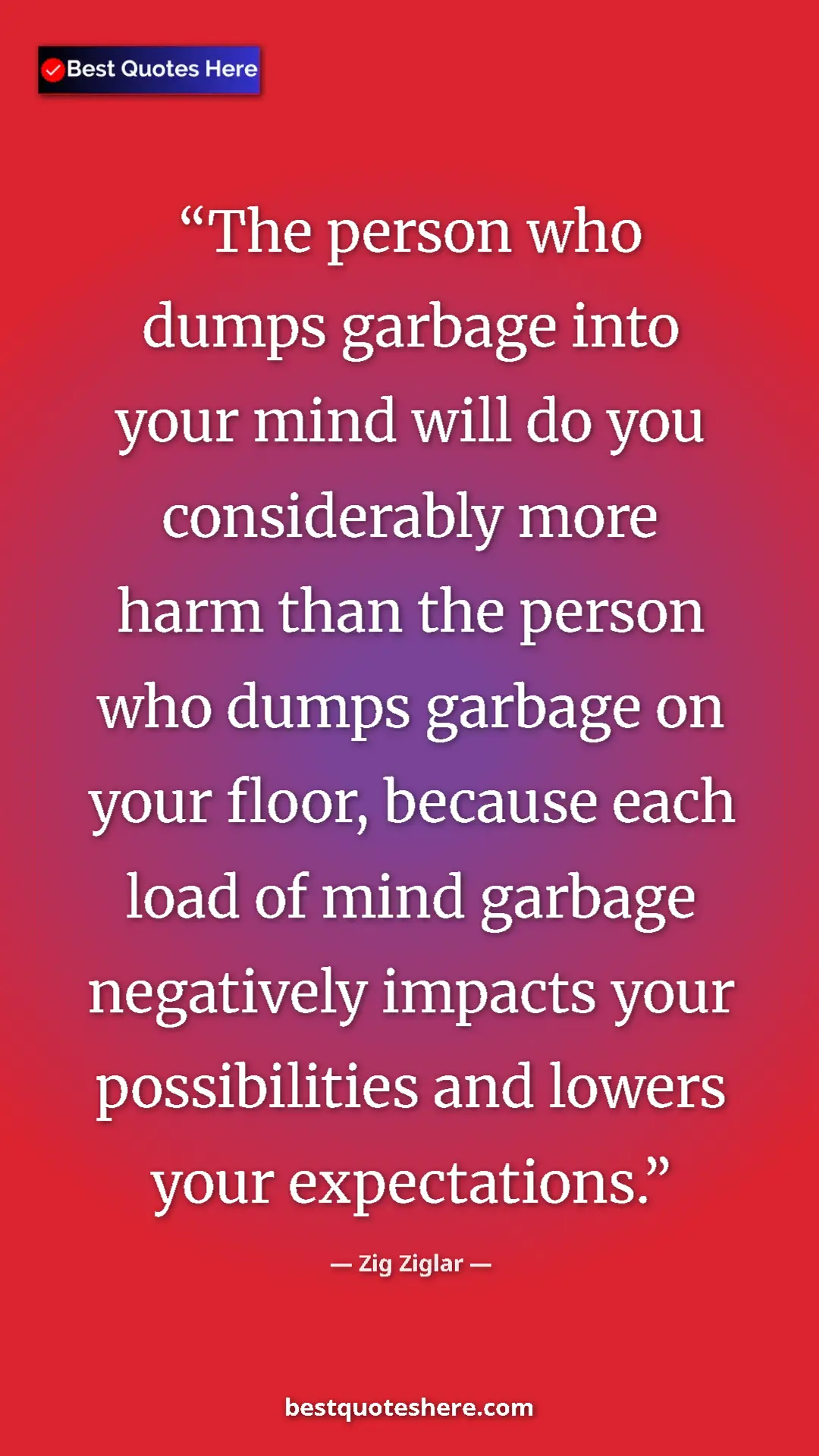 Pinterest quote poster by Zig Ziglar: "The person who dumps garbage into your mind will do you..."
